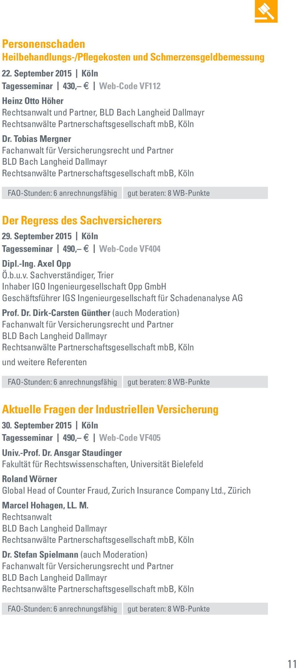 Dr. Dirk-Carsten Günther (auch Moderation) und weitere Referenten Aktuelle Fragen der Industriellen Versicherung 30. September 2015 Köln Tagesseminar 490, # Web-Code VF405 Univ.-Prof. Dr.