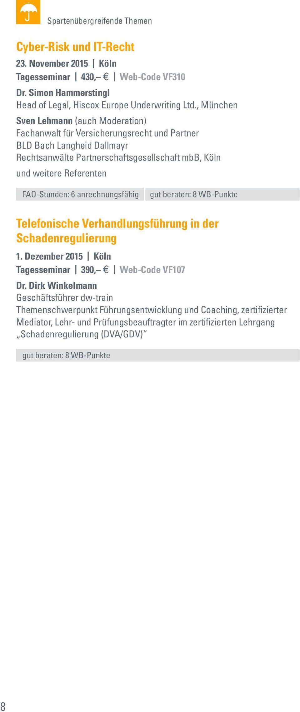 , München Sven Lehmann (auch Moderation) und weitere Referenten Telefonische Verhandlungsführung in der Schadenregulierung 1.