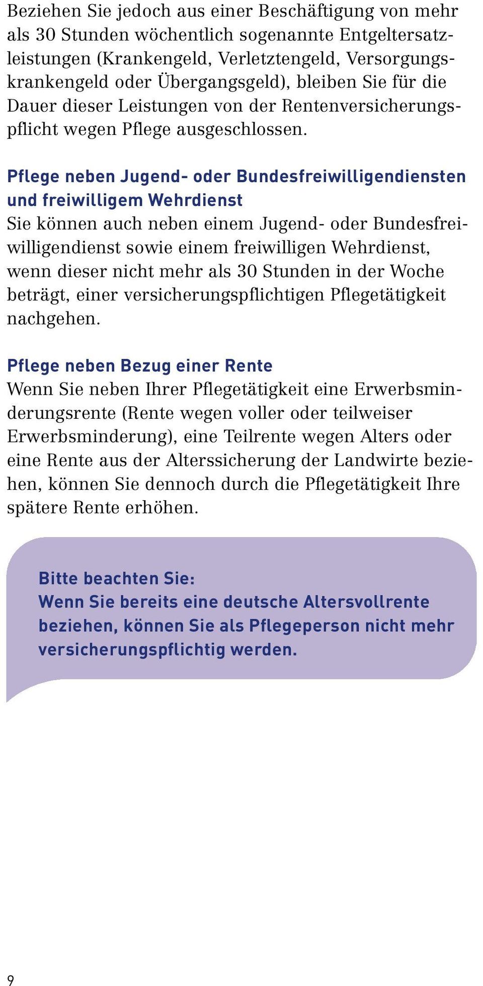 Pflege neben Jugend- oder Bundesfreiwilligendiensten und freiwilligem Wehrdienst Sie können auch neben einem Jugend- oder Bundesfrei- willigendienst sowie einem freiwilligen Wehrdienst, wenn dieser