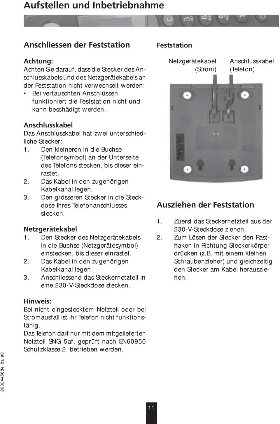 Feststation Netzgerätekabel (Strom) Anschlusskabel (Telefon) Anschlusskabel Das Anschlusskabel hat zwei unterschiedliche Stecker: 1.