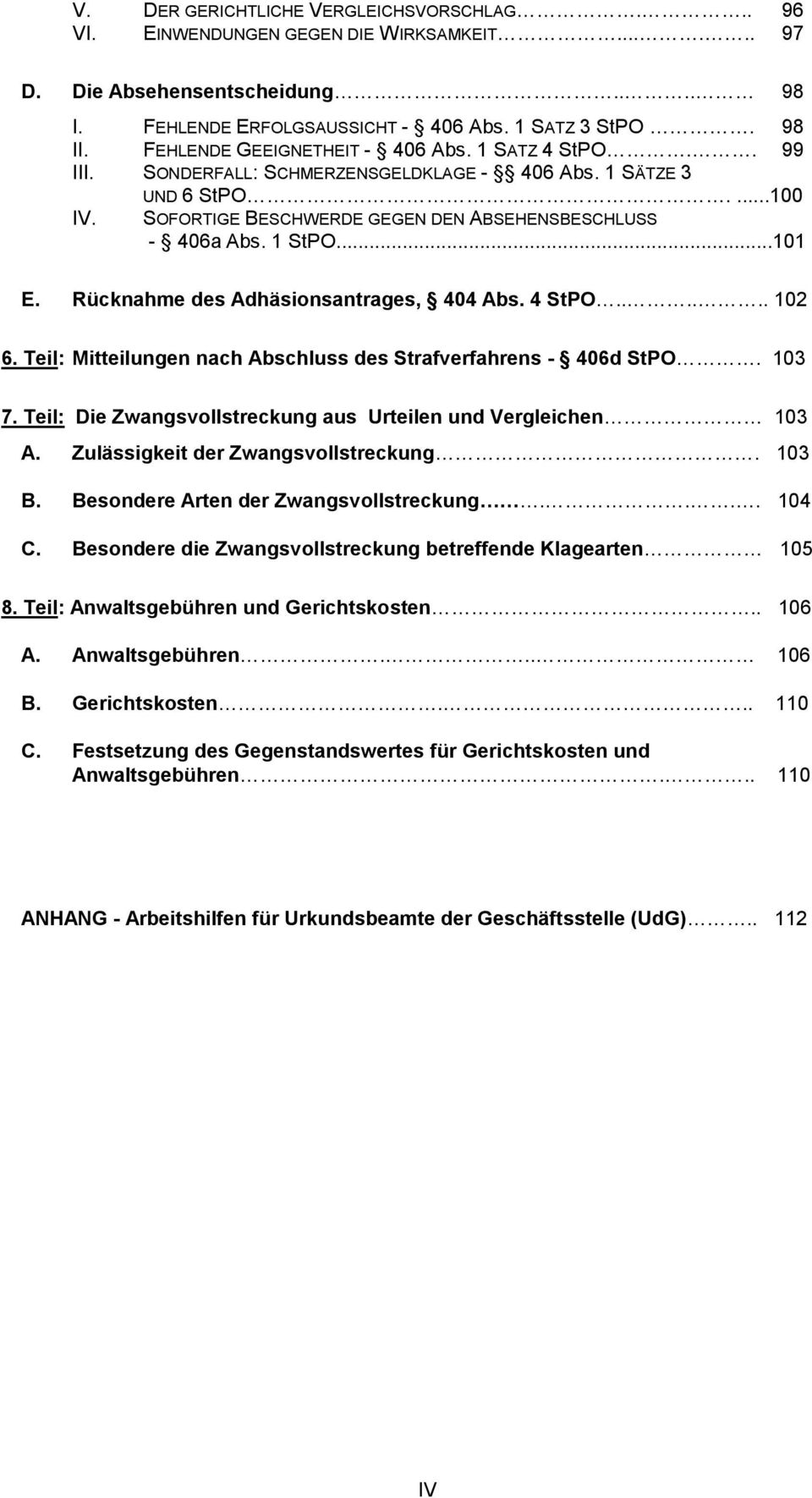 ..101 E. Rücknahme des Adhäsionsantrages, 404 Abs. 4 StPO...... 102 6. Teil: Mitteilungen nach Abschluss des Strafverfahrens - 406d StPO. 103 7.