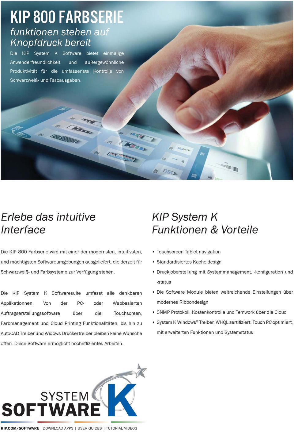 Erlebe das intuitive Interface KIP System K Funktionen & Vorteile Die KIP 800 Farbserie wird mit einer der modernsten, intuitivsten, und mächtigsten Softwareumgebungen ausgeliefert, die derzeit für