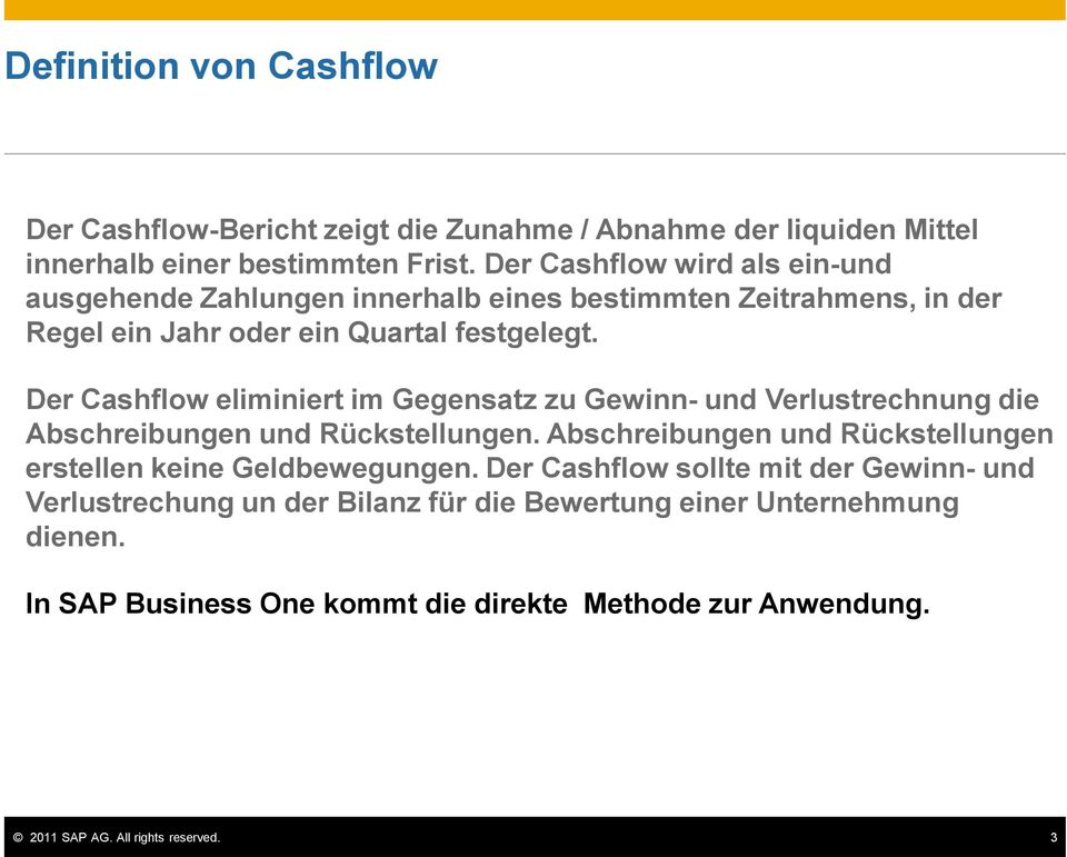 Der Cashflow eliminiert im Gegensatz zu Gewinn- und Verlustrechnung die Abschreibungen und Rückstellungen.
