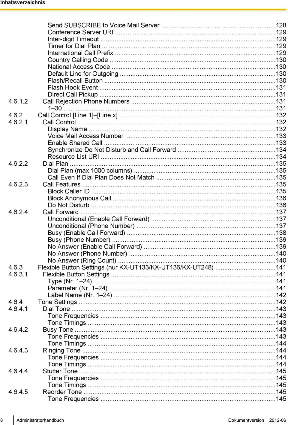 ..132 4.6.2.1 Call Control...132 Display Name...132 Voice Mail Access Number...133 Enable Shared Call...133 Synchronize Do Not Disturb and Call Forward...134 Resource List URI...134 4.6.2.2 Dial Plan.