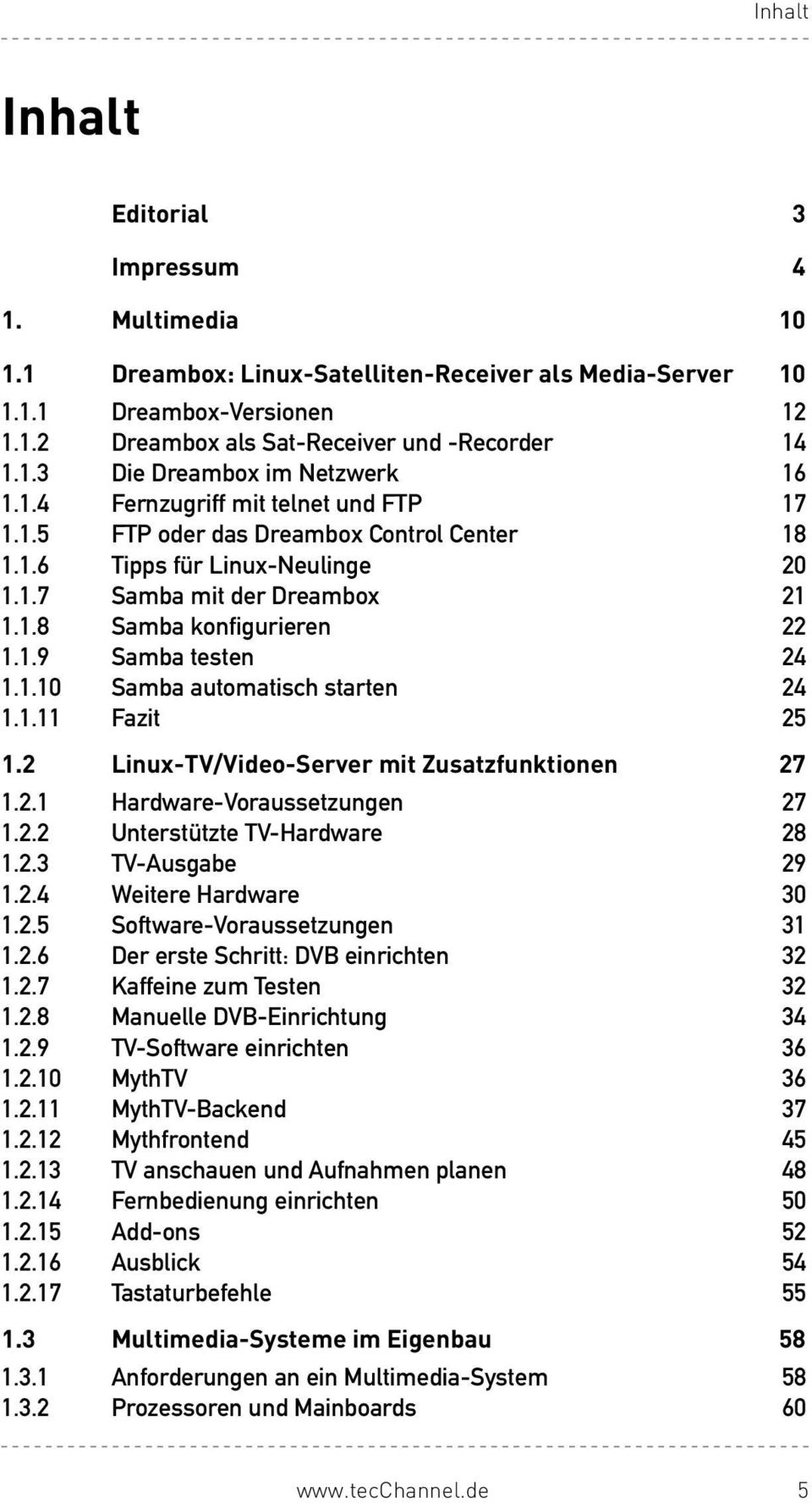 1.10 Samba automatisch starten 24 1.1.11 Fazit 25 1.2 Linux-TV/Video-Server mit Zusatzfunktionen 27 1.2.1 Hardware-Voraussetzungen 27 1.2.2 Unterstützte TV-Hardware 28 1.2.3 TV-Ausgabe 29 1.2.4 Weitere Hardware 30 1.