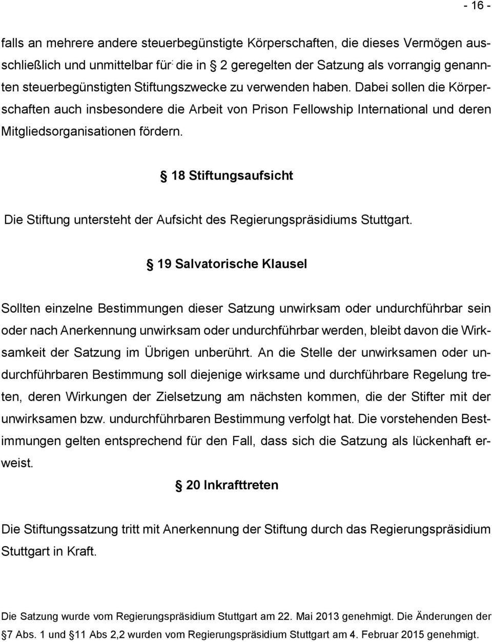 18 Stiftungsaufsicht Die Stiftung untersteht der Aufsicht des Regierungspräsidiums Stuttgart.