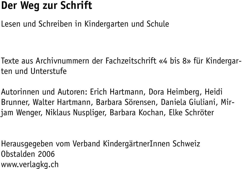 Heimberg, Heidi Brunner, Walter Hartmann, Barbara Sörensen, Daniela Giuliani, Mirjam Wenger, Niklaus