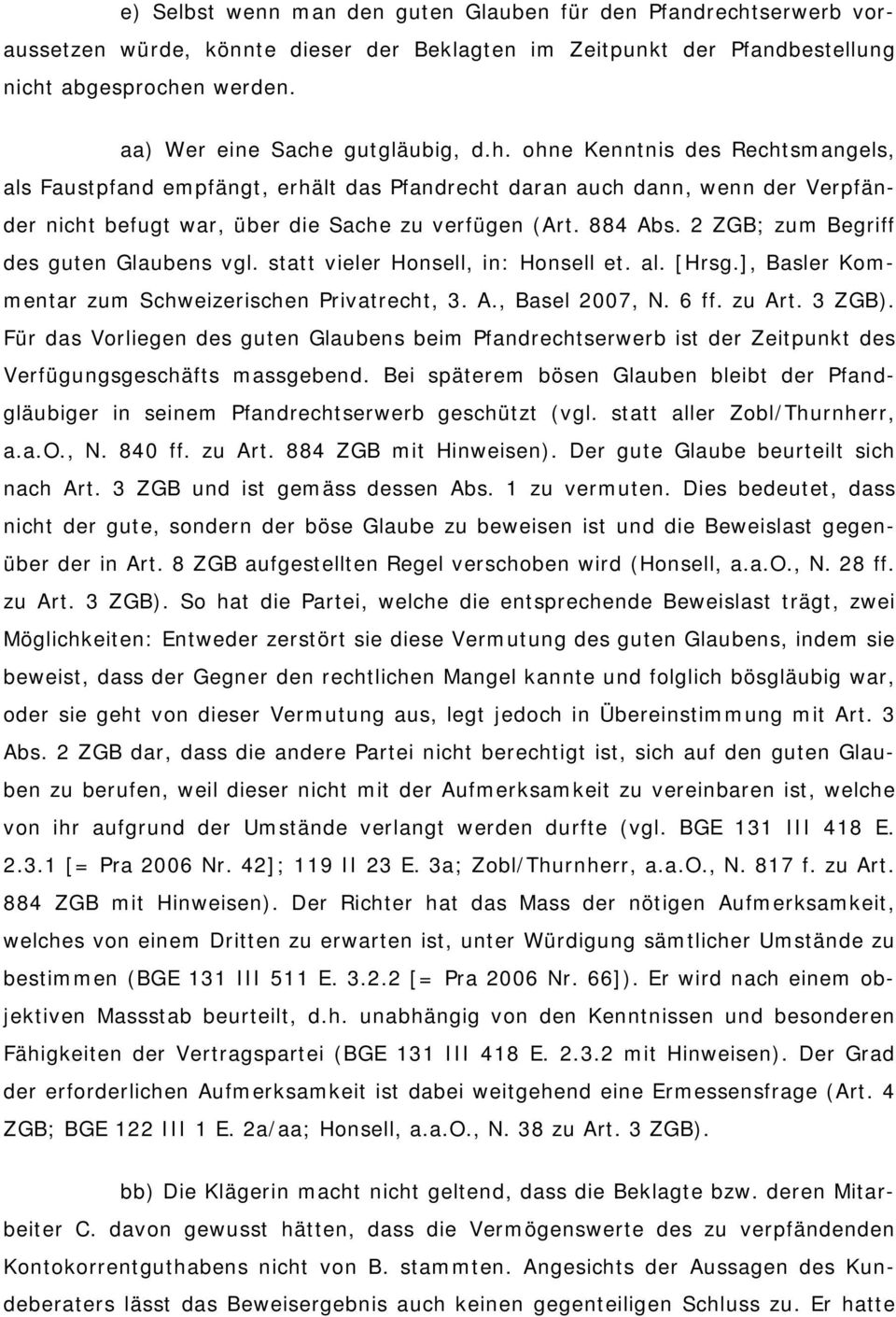 884 Abs. 2 ZGB; zum Begriff des guten Glaubens vgl. statt vieler Honsell, in: Honsell et. al. [Hrsg.], Basler Kommentar zum Schweizerischen Privatrecht, 3. A., Basel 2007, N. 6 ff. zu Art. 3 ZGB).