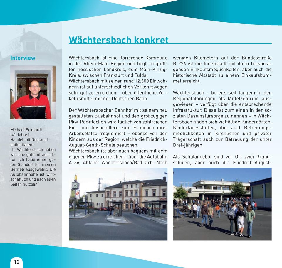 Wächtersbach ist eine florierende Kommune in der Rhein-Main-Region und liegt im größten hessischen Landkreis, dem Main-Kinzig- Kreis, zwischen Frankfurt und Fulda. Wächtersbach mit seinen rund 12.