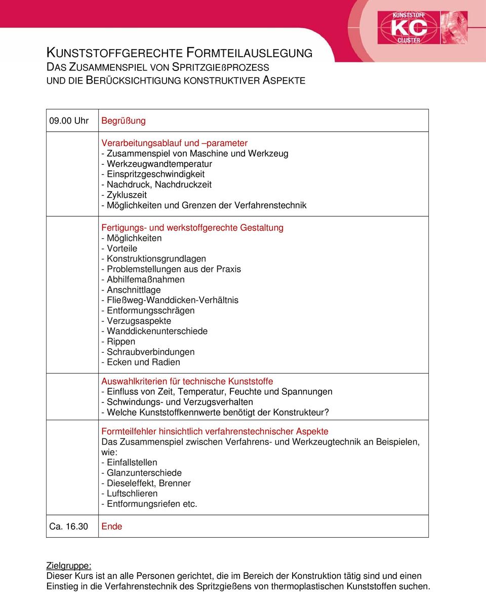 Möglichkeiten - Vorteile - Konstruktionsgrundlagen - Problemstellungen aus der Praxis - Abhilfemaßnahmen - Anschnittlage - Fließweg-Wanddicken-Verhältnis - Entformungsschrägen - Verzugsaspekte -