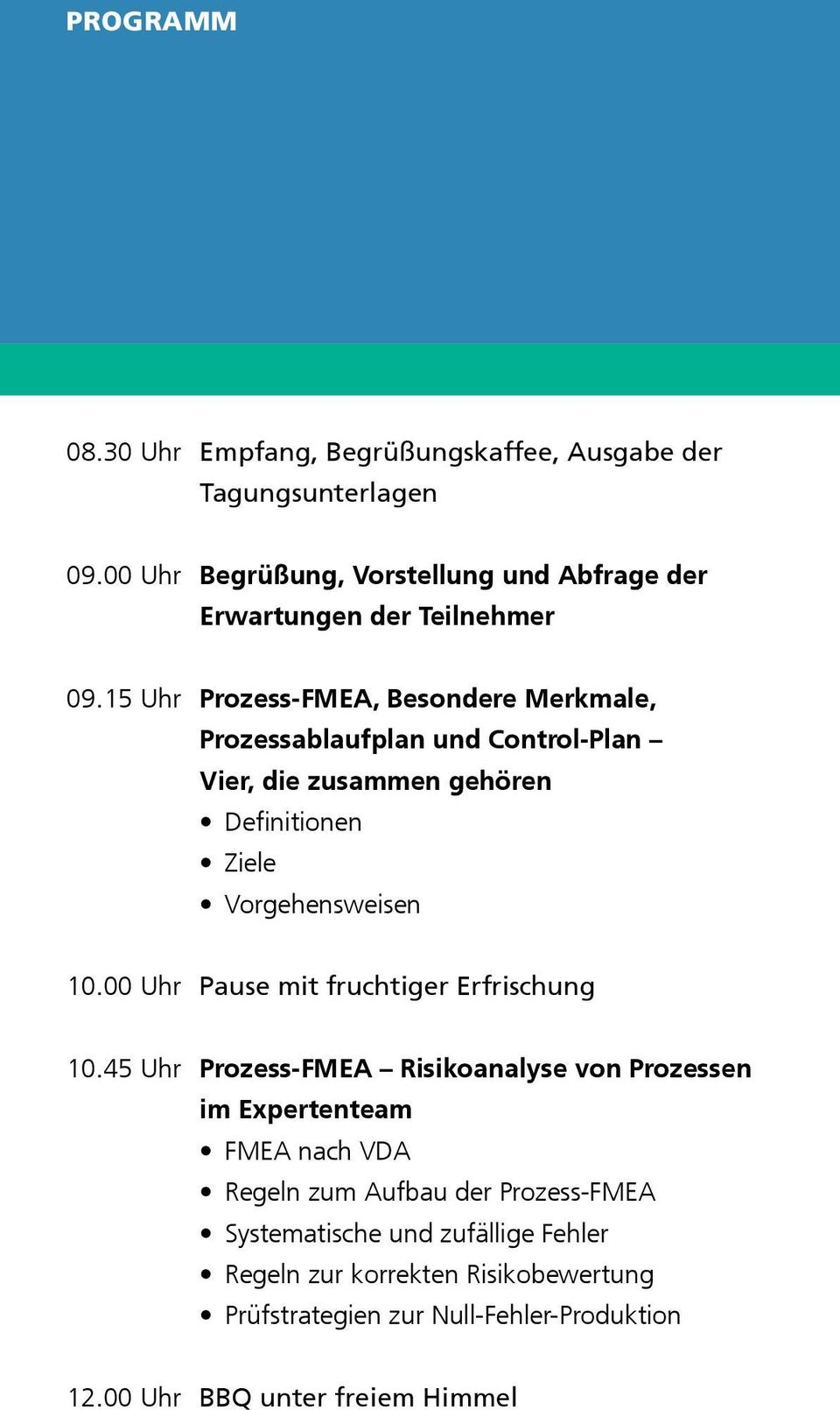 15 Uhr Prozess-FMEA, Besondere Merkmale, Prozessablaufplan und Control-Plan Vier, die zusammen gehören Definitionen Ziele Vorgehensweisen 10.