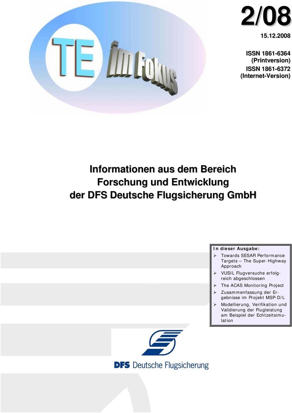 Entwicklung der DFS Deutsche Flugsicherung GmbH In dieser Ausgabe: Towards SESAR Performance Targets The