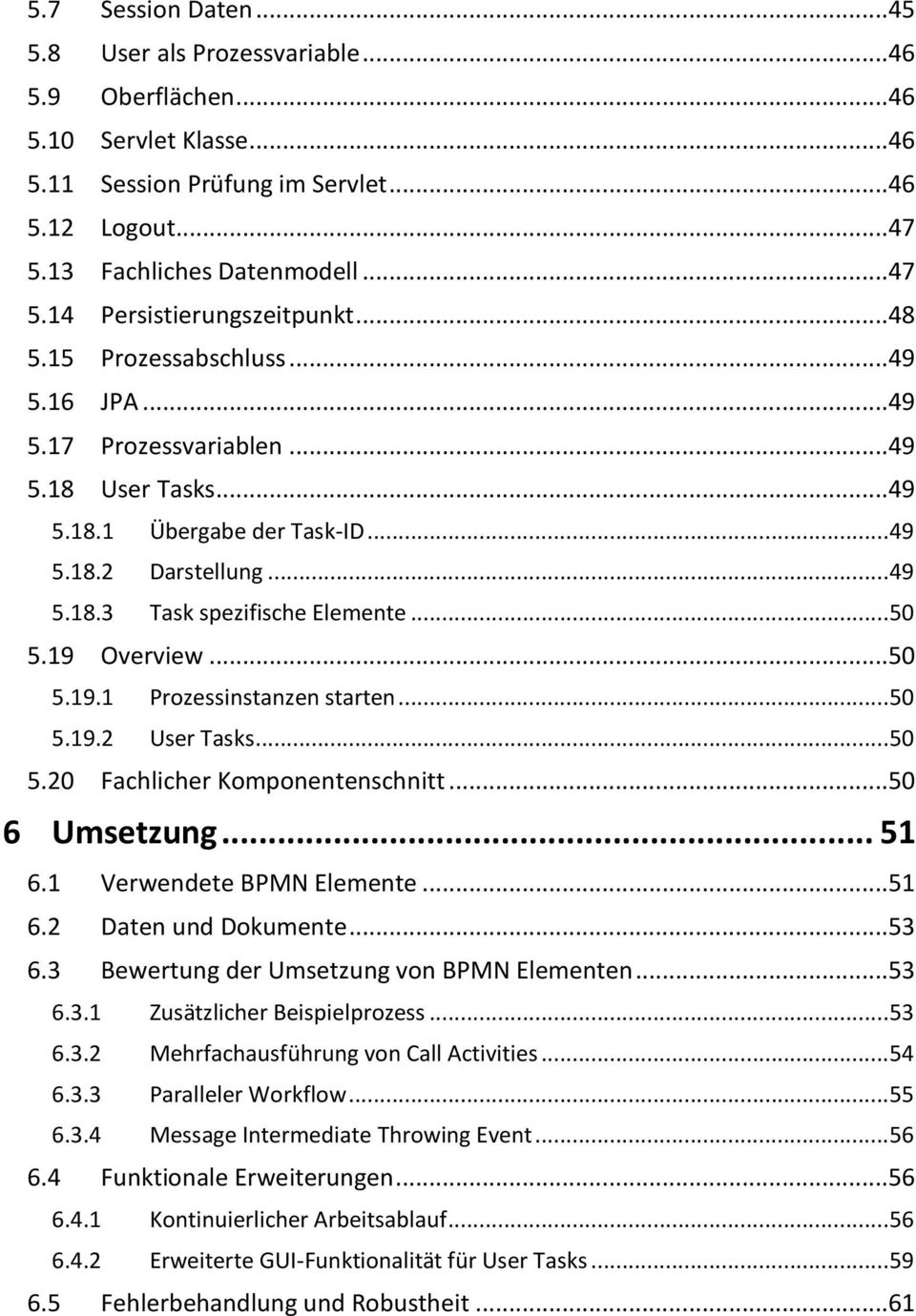 19 Overview... 50 5.19.1 Prozessinstanzen starten... 50 5.19.2 User Tasks... 50 5.20 Fachlicher Komponentenschnitt... 50 6 Umsetzung... 51 6.1 Verwendete BPMN Elemente... 51 6.2 Daten und Dokumente.