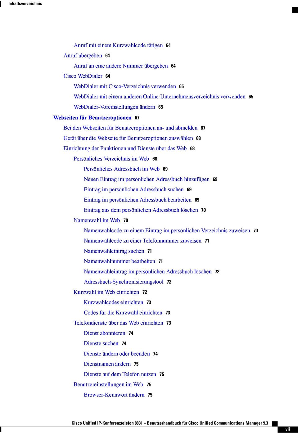 die Webseite für Benutzeroptionen auswählen 68 Einrichtung der Funktionen und Dienste über das Web 68 Persönliches Verzeichnis im Web 68 Persönliches Adressbuch im Web 69 Neuen Eintrag im