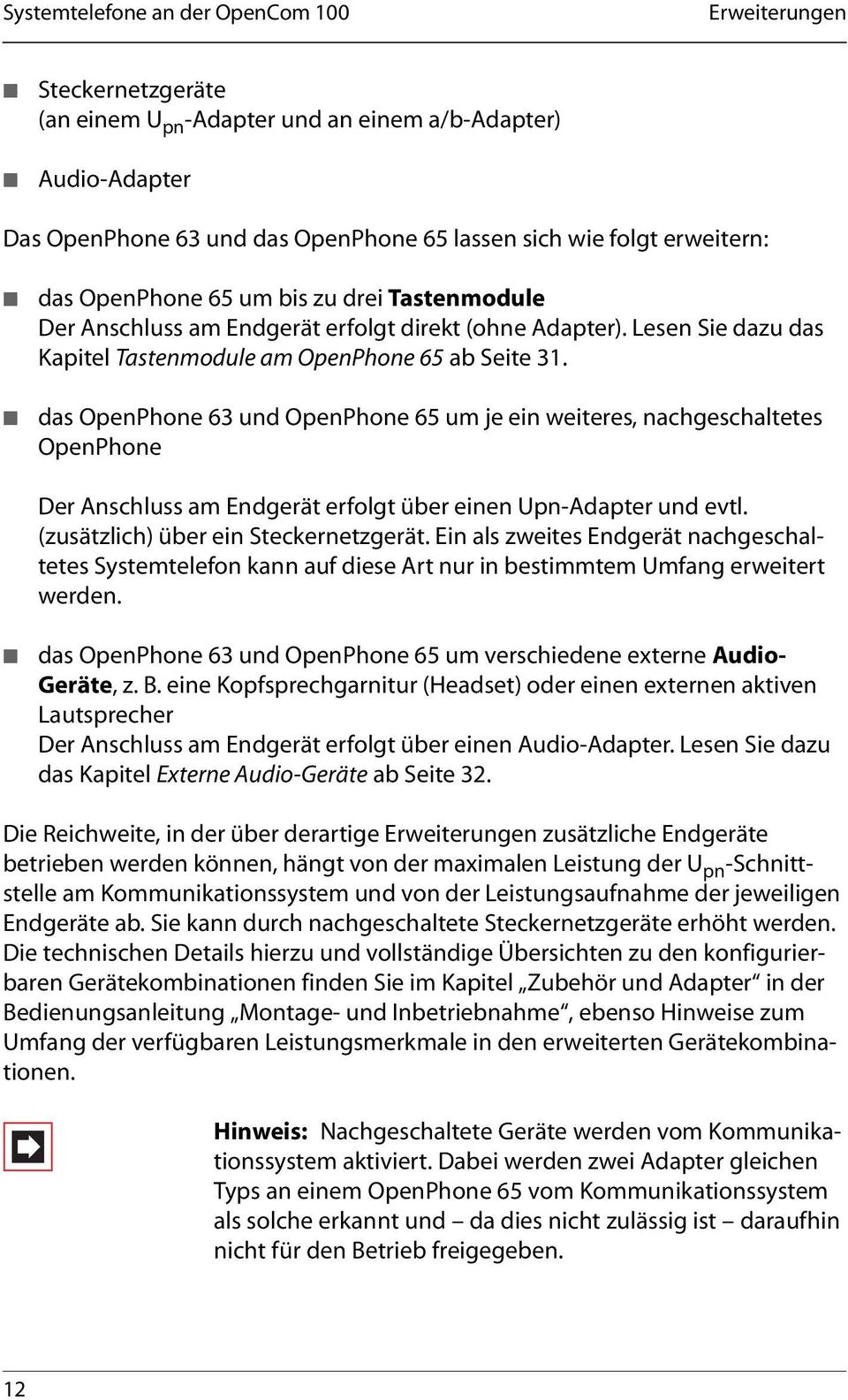 das OpenPhone 63 und OpenPhone 65 um je ein weiteres, nachgeschaltetes OpenPhone Der Anschluss am Endgerät erfolgt über einen Upn-Adapter und evtl. (zusätzlich) über ein Steckernetzgerät.