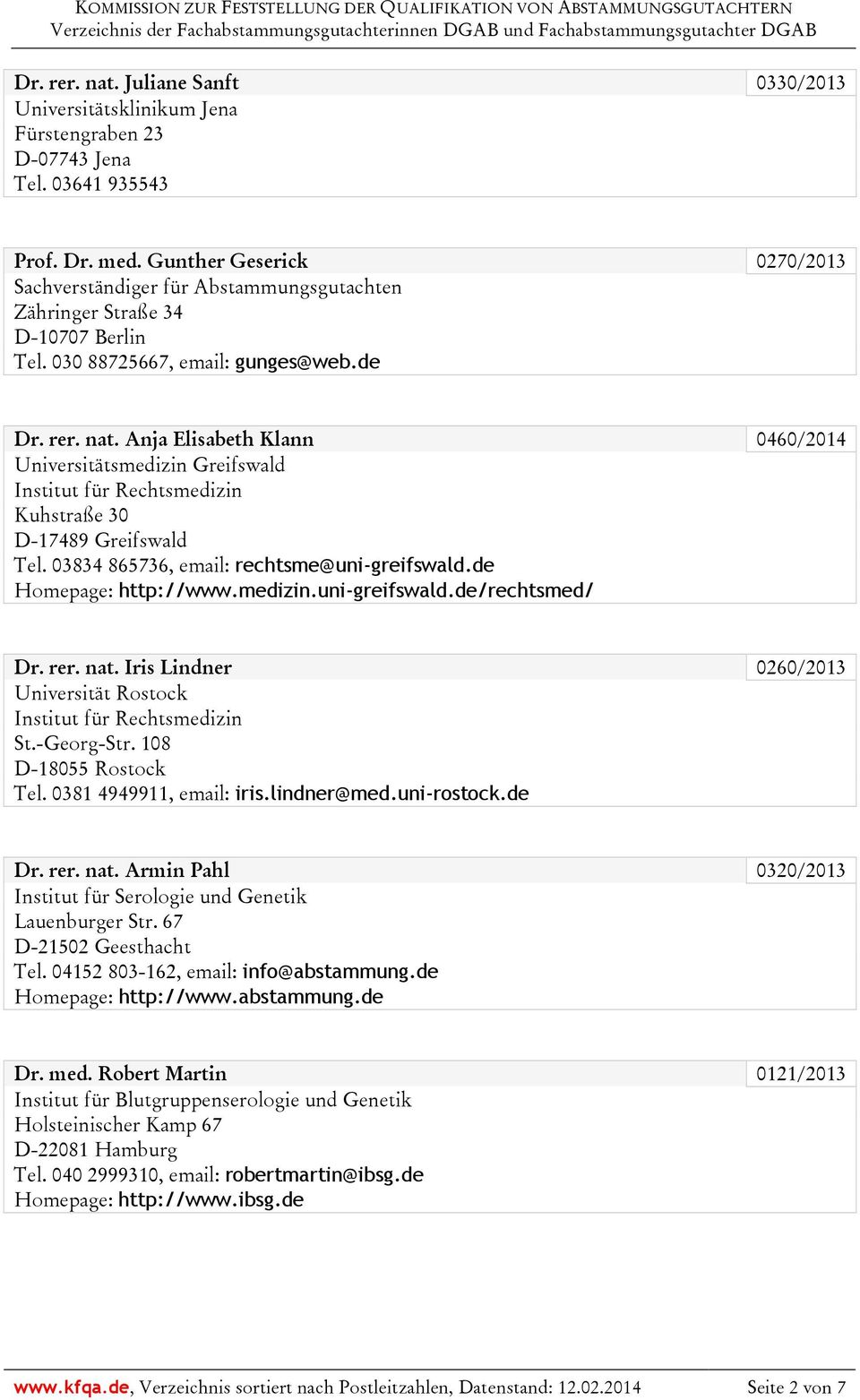 Anja Elisabeth Klann 0460/2014 Universitätsmedizin Greifswald Kuhstraße 30 D-17489 Greifswald Tel. 03834 865736, email: rechtsme@uni-greifswald.de Homepage: http://www.medizin.uni-greifswald.de/rechtsmed/ Dr.