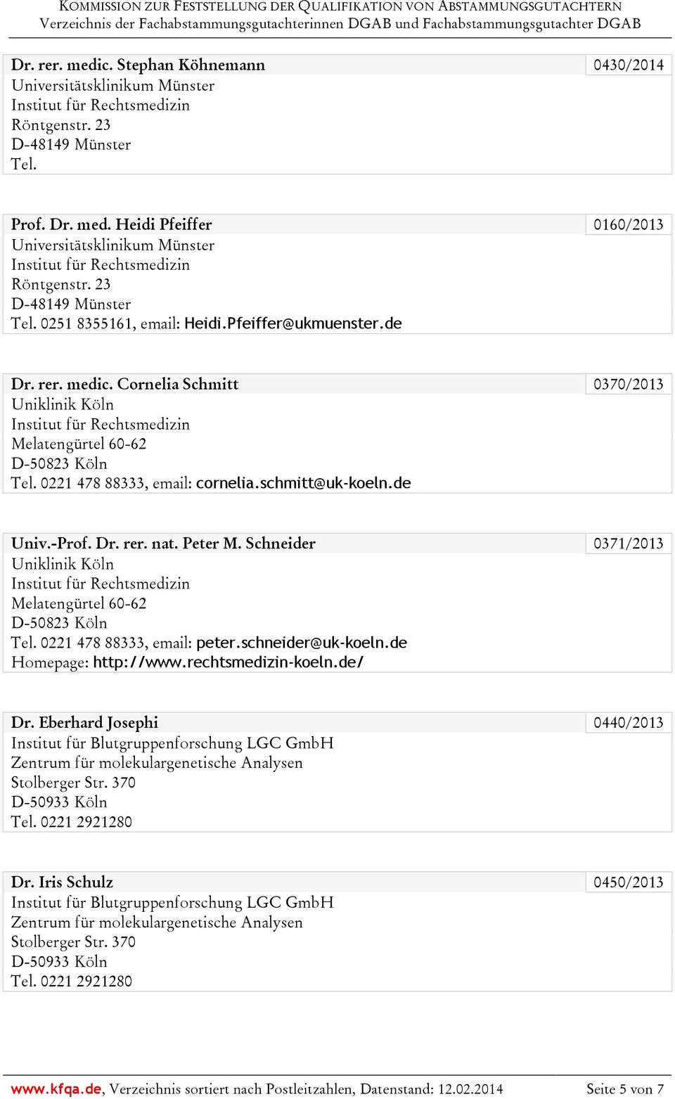 0221 478 88333, email: cornelia.schmitt@uk-koeln.de Univ.-Prof. Dr. rer. nat. Peter M. Schneider 0371/2013 Uniklinik Köln Melatengürtel 60-62 D-50823 Köln Tel. 0221 478 88333, email: peter.