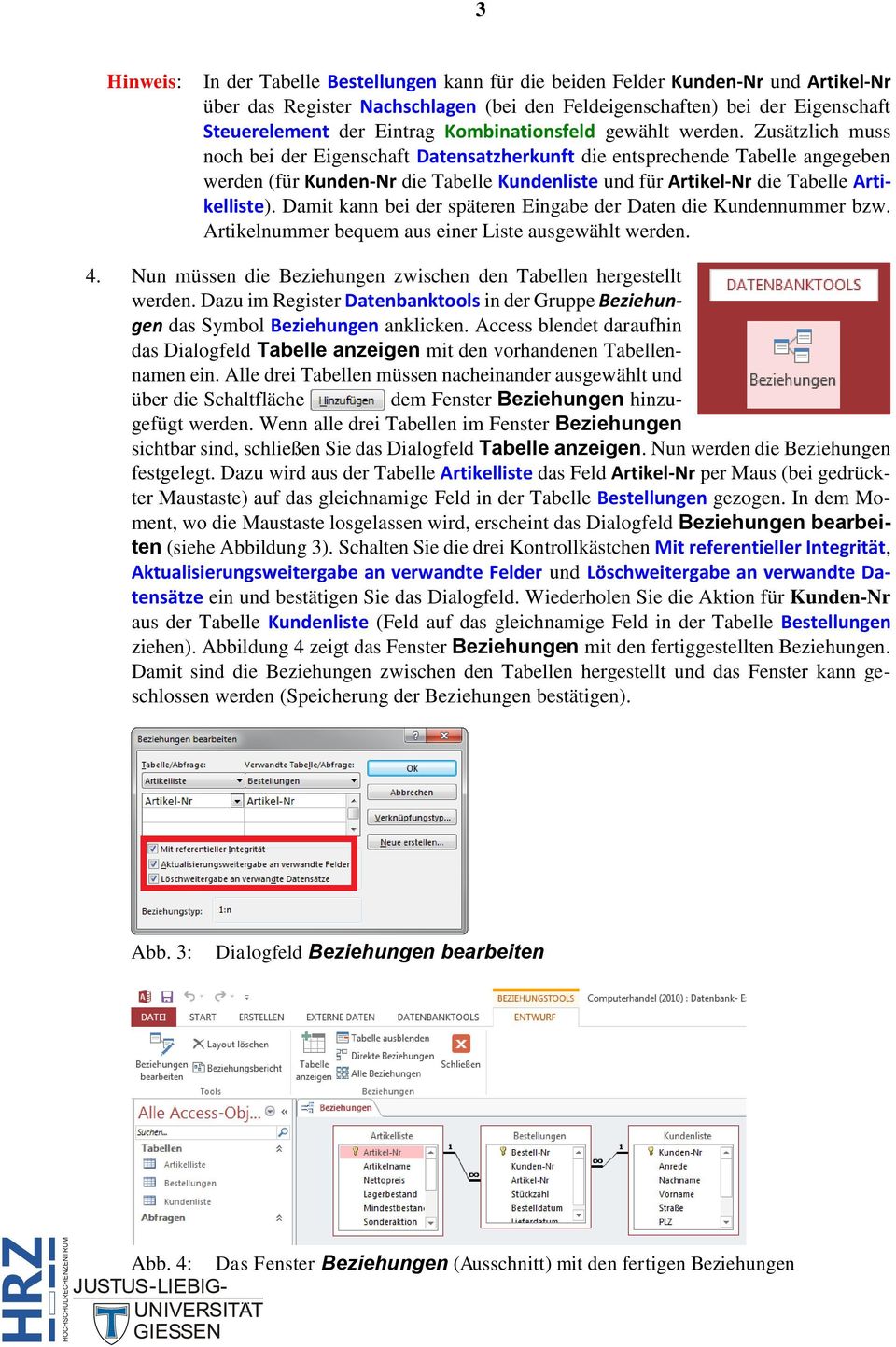 Zusätzlich muss noch bei der Eigenschaft Datensatzherkunft die entsprechende Tabelle angegeben werden (für Kunden-Nr die Tabelle Kundenliste und für Artikel-Nr die Tabelle Artikelliste).