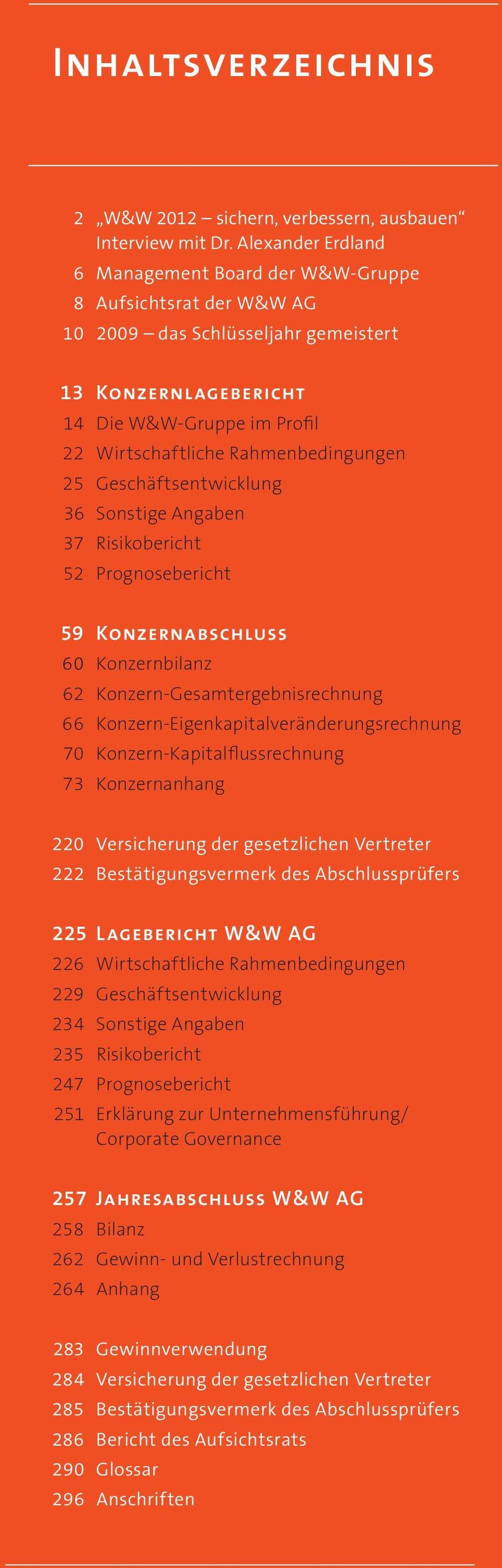 Rahmenbedingungen 25 Geschäftsentwicklung 36 Sonstige Angaben 37 Risikobericht 52 Prognosebericht 59 KONZERNABSCHLUSS 60 Konzernbilanz 62 Konzern-Gesamtergebnisrechnung 66