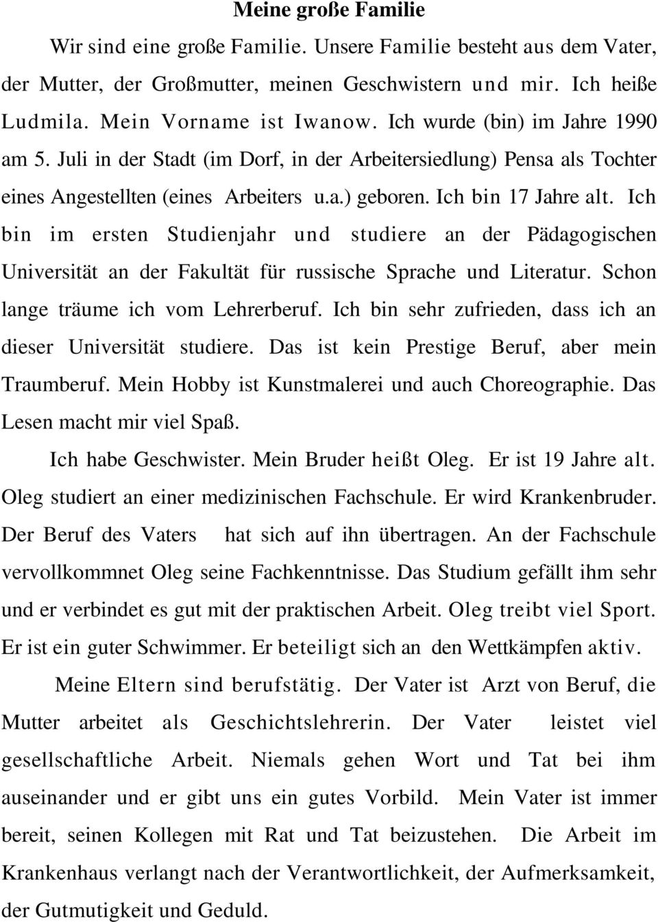 Ich bin im ersten Studienjahr und studiere an der Pädagogischen Universität an der Fakultät für russische Sprache und Literatur. Schon lange träume ich vom Lehrerberuf.