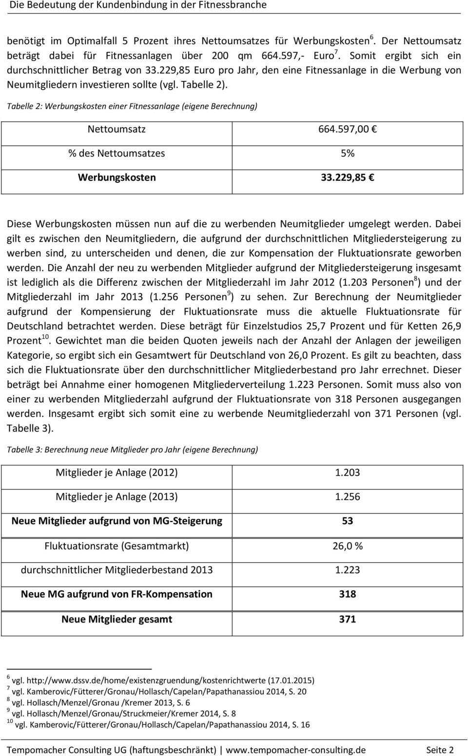 Tabelle 2: Werbungskosten einer Fitnessanlage (eigene Berechnung) Nettoumsatz 664.597,00 % des Nettoumsatzes 5% Werbungskosten 33.