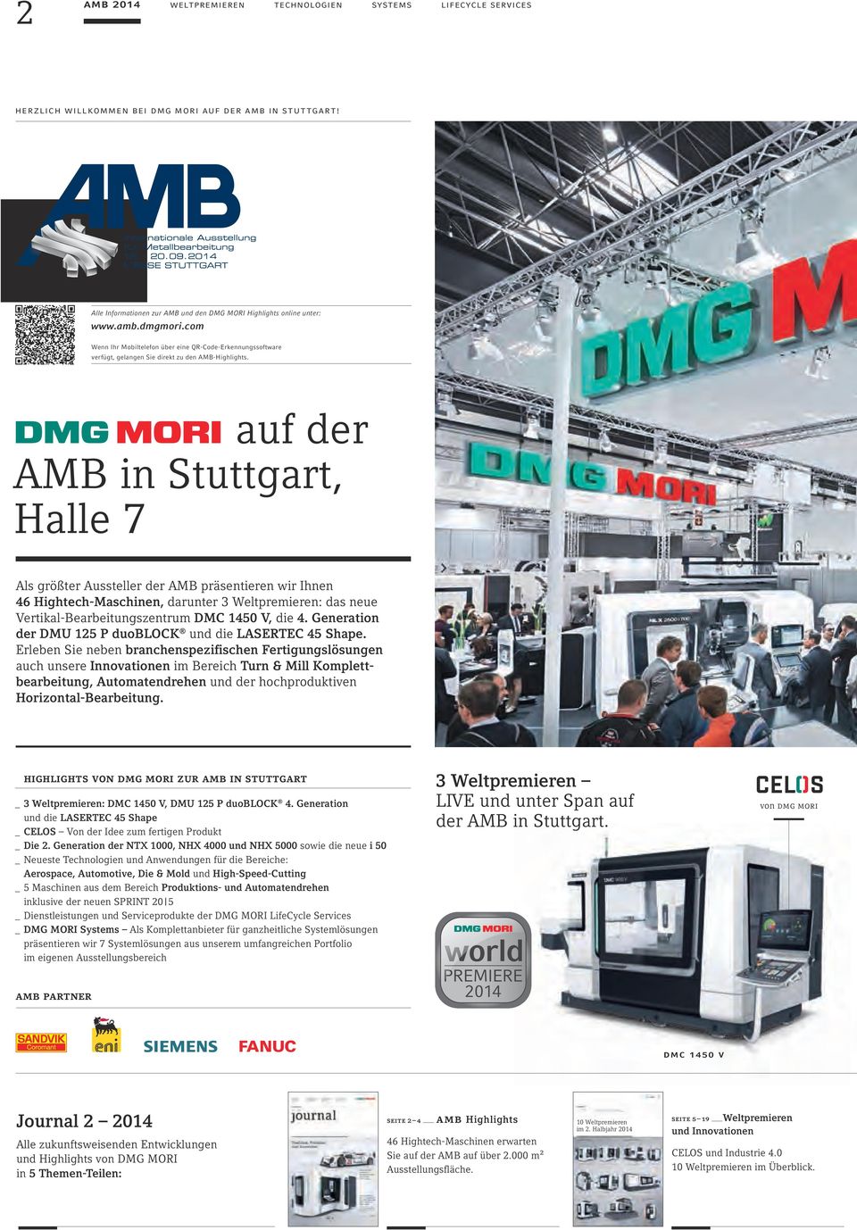 auf der AMB in Stuttgart, Halle 7 Als größter Aussteller der AMB präsentieren wir Ihnen 46 Hightech-Maschinen, darunter 3 Weltpremieren: das neue Vertikal-Bearbeitungszentrum DMC 1450 V, die 4.