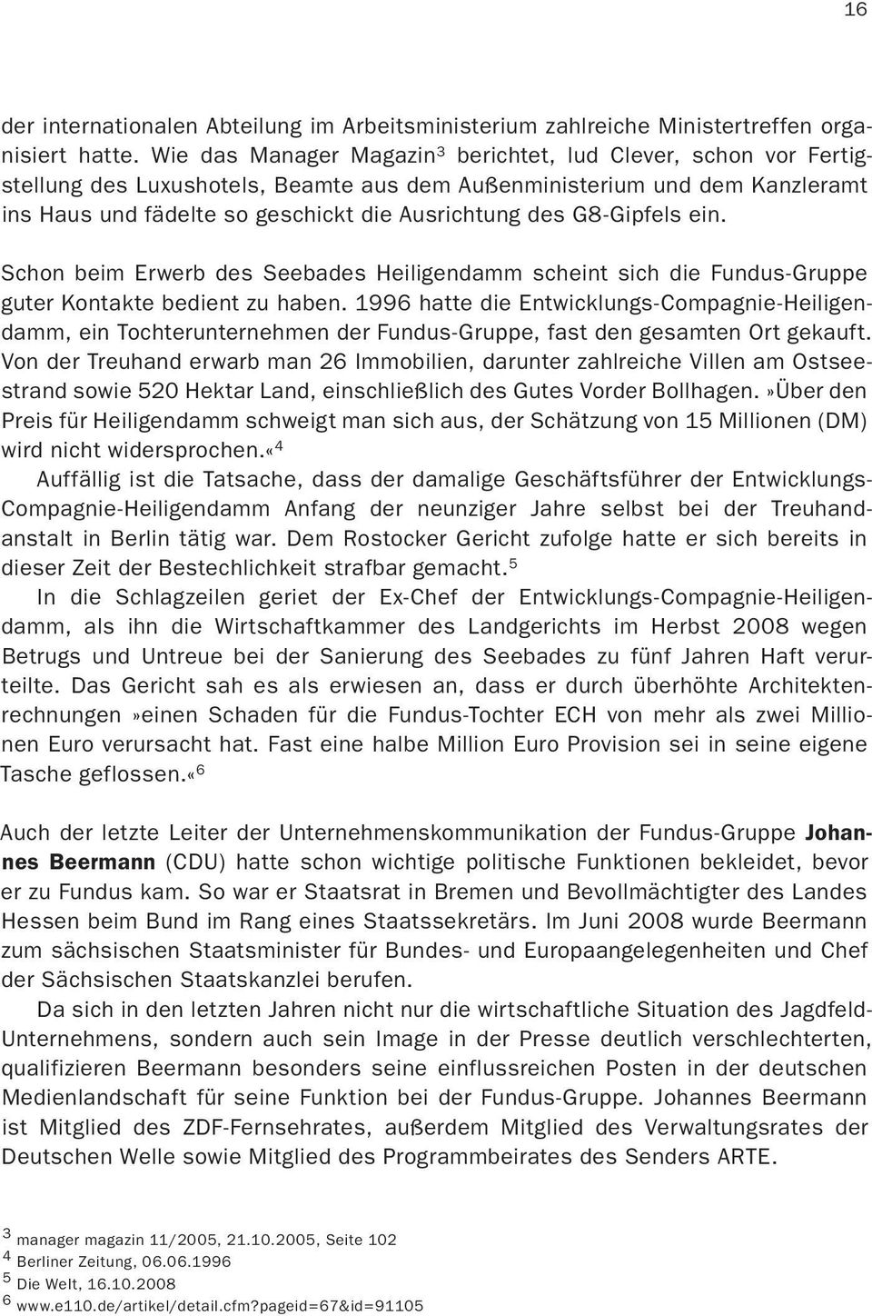 G8-Gipfels ein. Schon beim Erwerb des Seebades Heiligendamm scheint sich die Fundus-Gruppe guter Kontakte bedient zu haben.