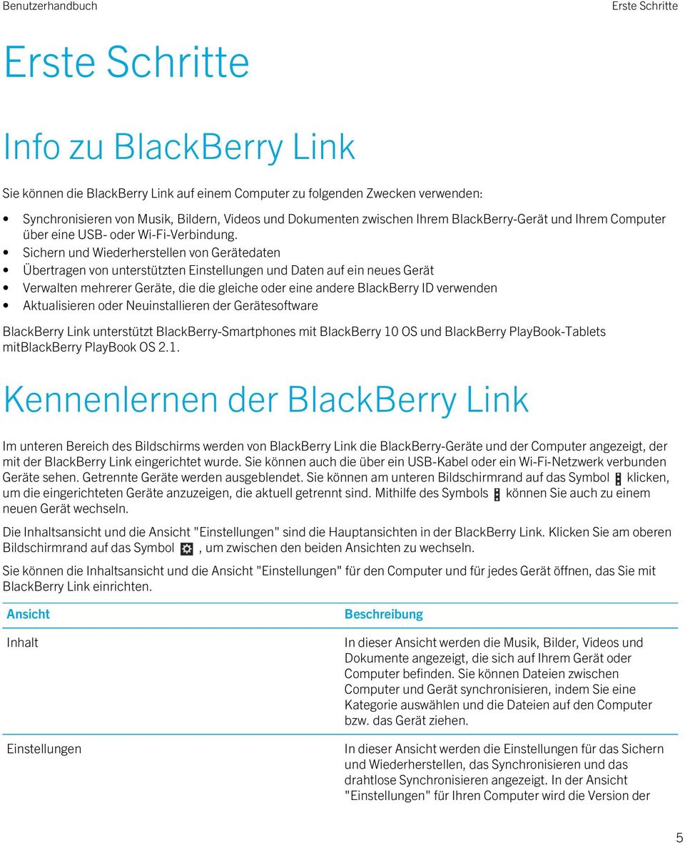 Sichern und Wiederherstellen von Gerätedaten Übertragen von unterstützten Einstellungen und Daten auf ein neues Gerät Verwalten mehrerer Geräte, die die gleiche oder eine andere BlackBerry ID