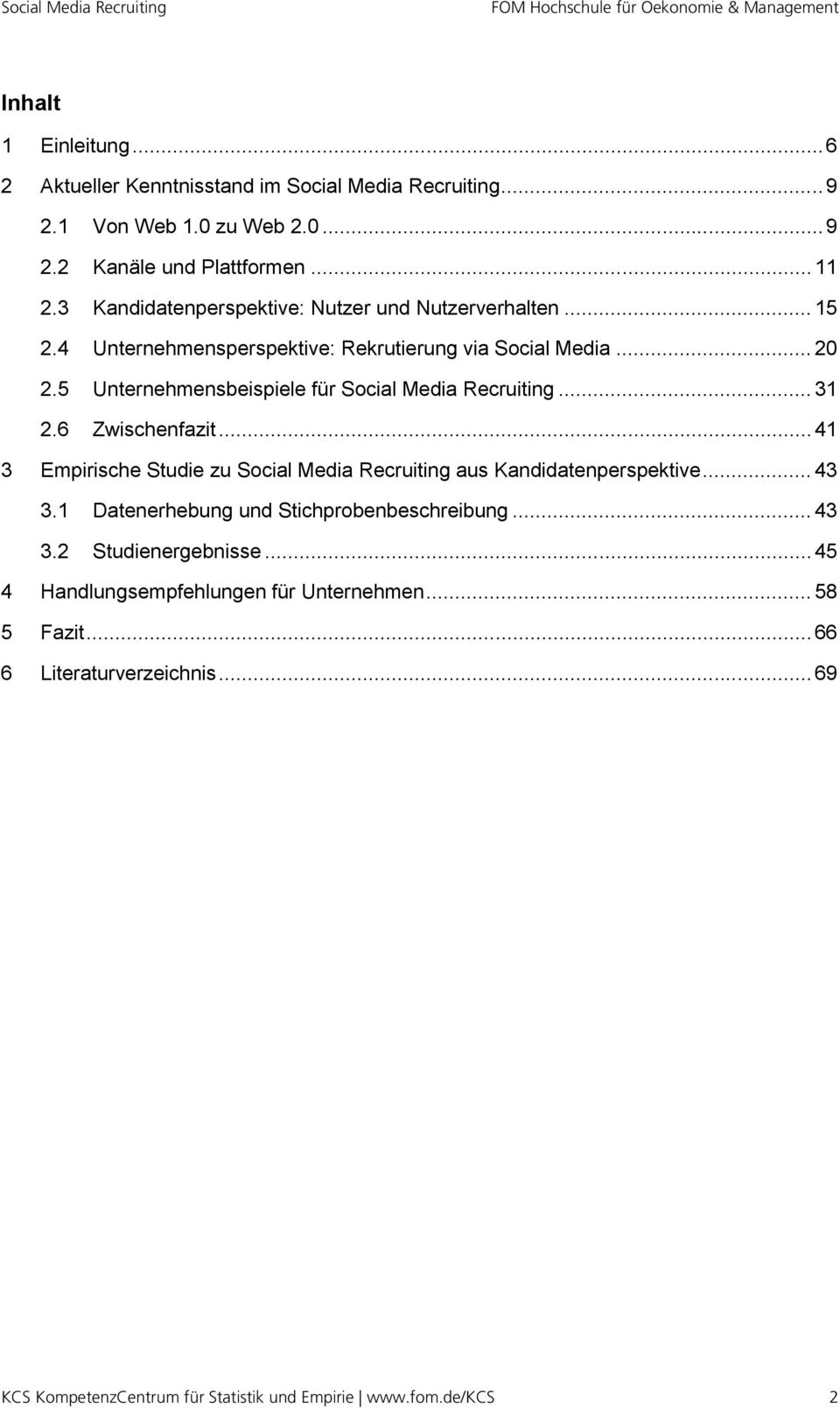5 Unternehmensbeispiele für Social Media Recruiting... 31 2.6 Zwischenfazit... 41 3 Empirische Studie zu Social Media Recruiting aus Kandidatenperspektive... 43 3.