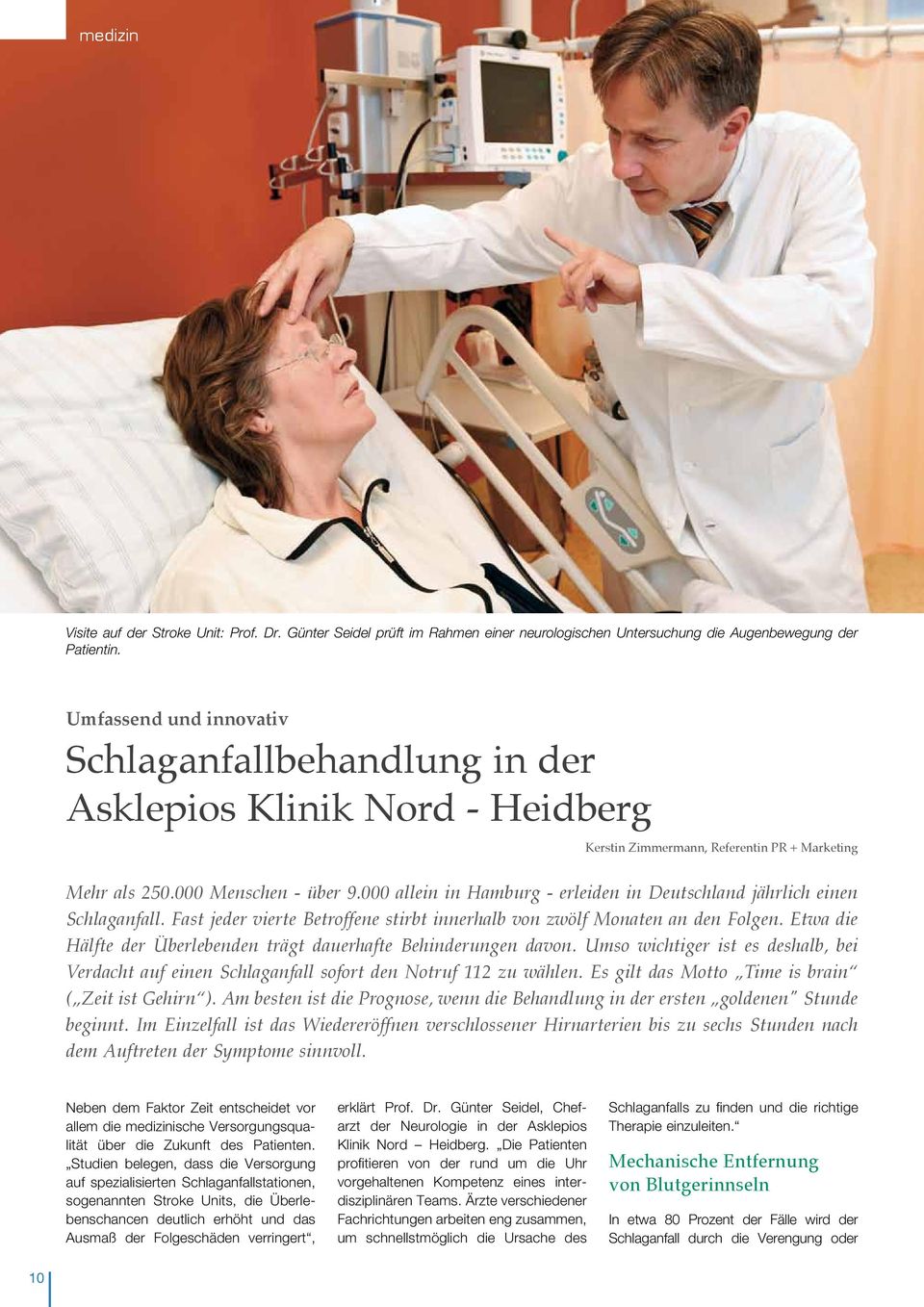 000 allein in Hamburg - erleiden in Deutschland jährlich einen Schlaganfall. Fast jeder vierte Betroffene stirbt innerhalb von zwölf Monaten an den Folgen.