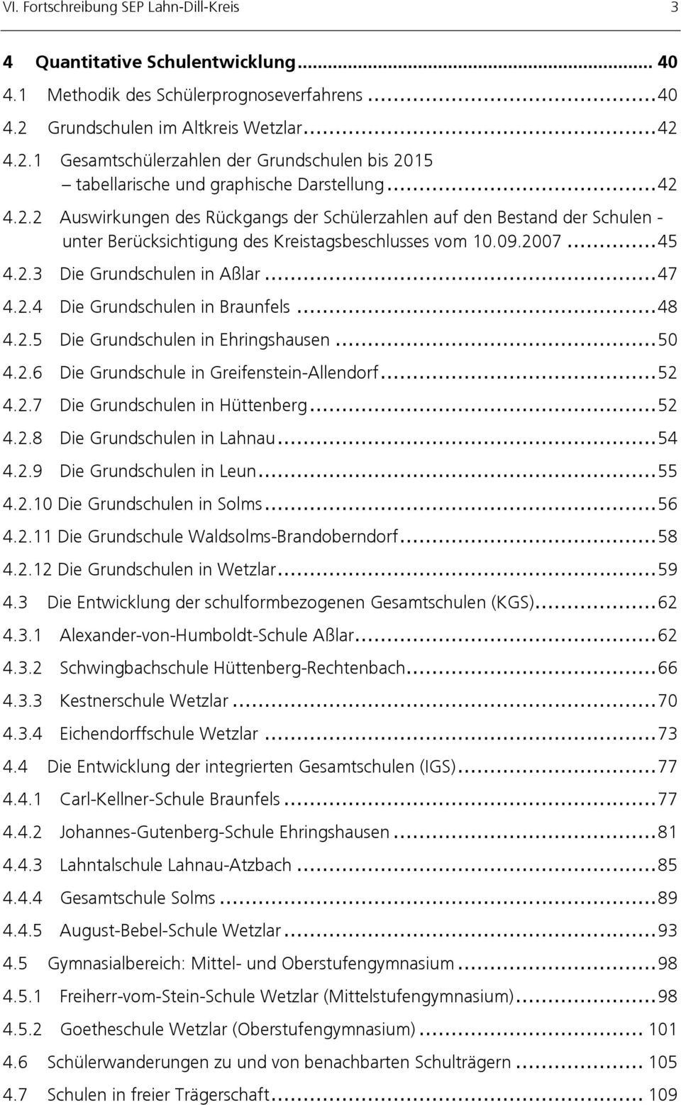 09.2007...45 4.2.3 Die Grundschulen in Aßlar...47 4.2.4 Die Grundschulen in Braunfels...48 4.2.5 Die Grundschulen in Ehringshausen...50 4.2.6 Die Grundschule in Greifenstein-Allendorf...52 4.2.7 Die Grundschulen in Hüttenberg.