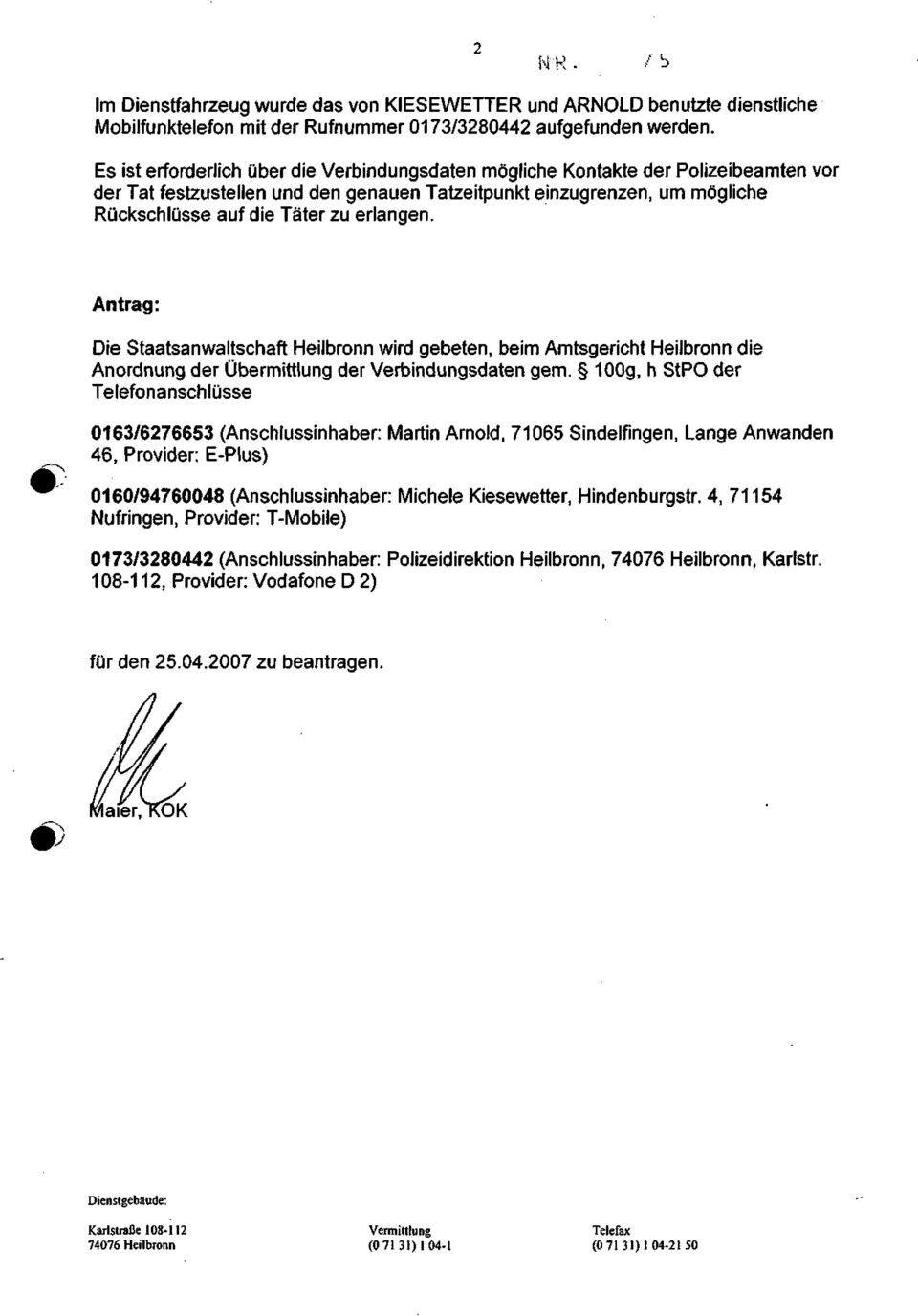 erlangen. Antrag: Die Staatsanwaltschaft Heilbronn wird gebeten, beim Amtsgericht Heilbronn die Anordnung der Übermittlung der Verbindungsdaten gem.