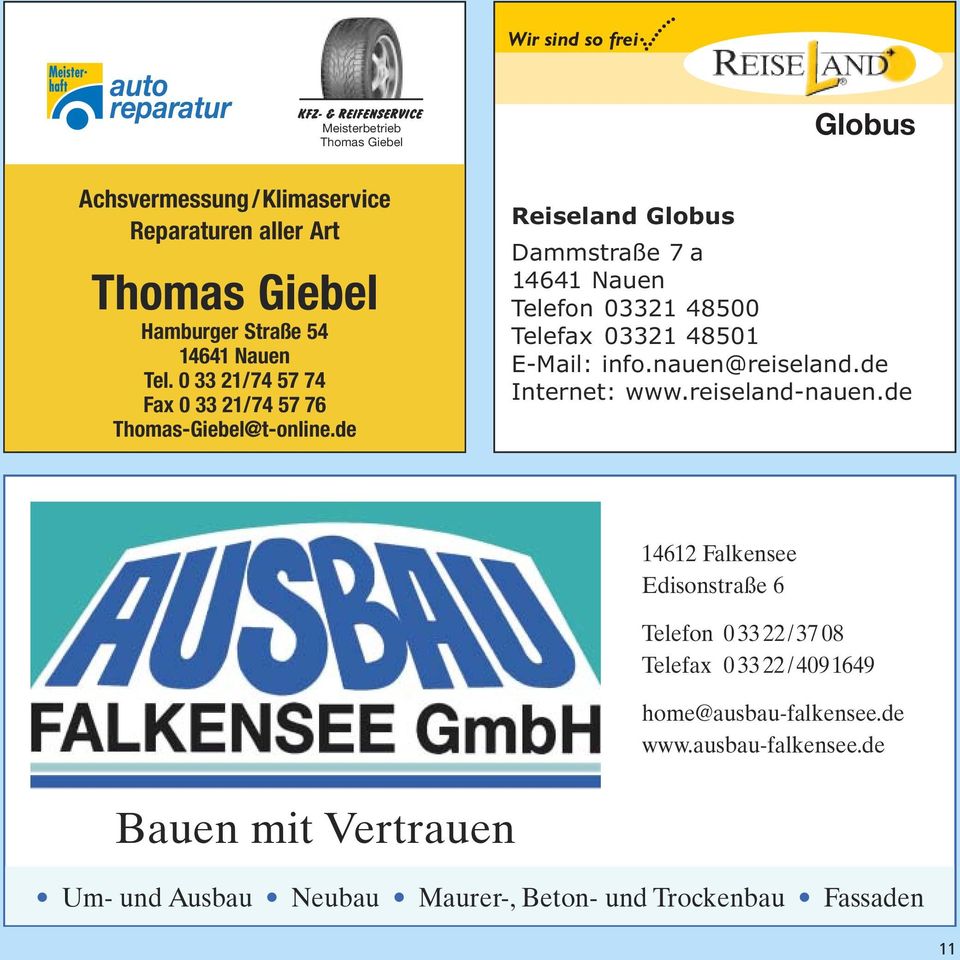 de Reiseland Globus Dammstraße 7 a 14641 Nauen Telefon 03321 48500 Telefax 03321 48501 E-Mail: info.nauen@reiseland.de Internet: www.reiseland-nauen.
