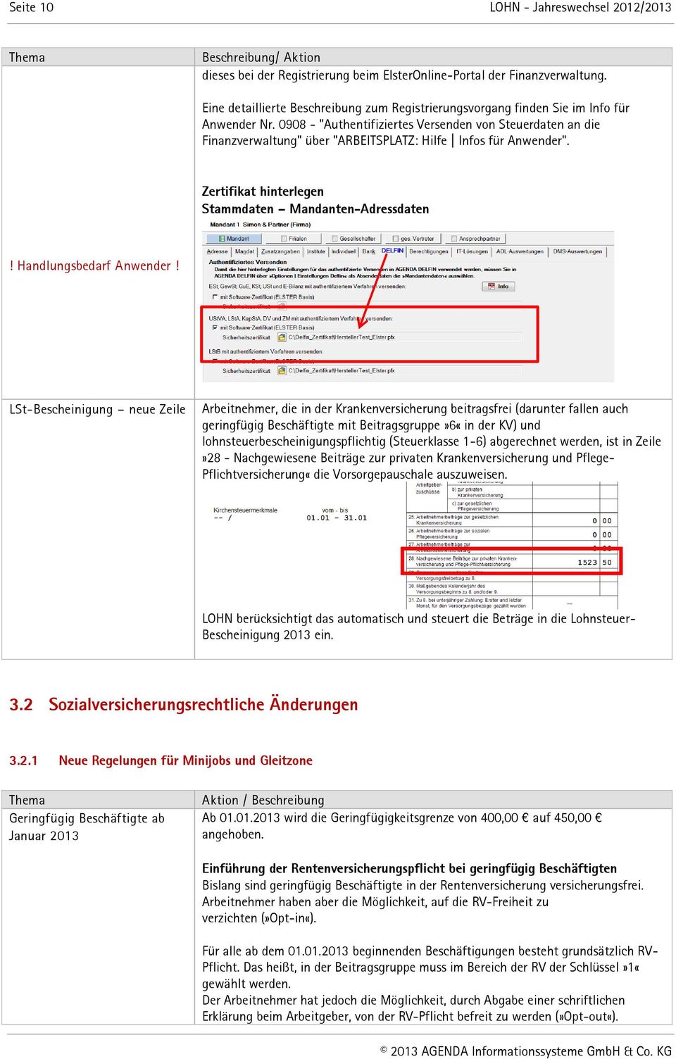 0908 - "Authentifiziertes Versenden von Steuerdaten an die Finanzverwaltung" über "ARBEITSPLATZ: Hilfe Infos für Anwender". Zertifikat hinterlegen Stammdaten Mandanten-Adressdaten!