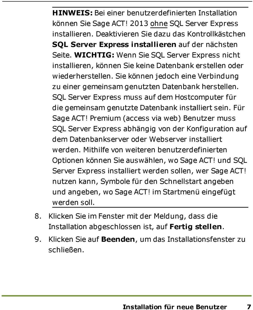 WICHTIG: Wenn Sie SQL Server Express nicht installieren, können Sie keine Datenbank erstellen oder wiederherstellen.