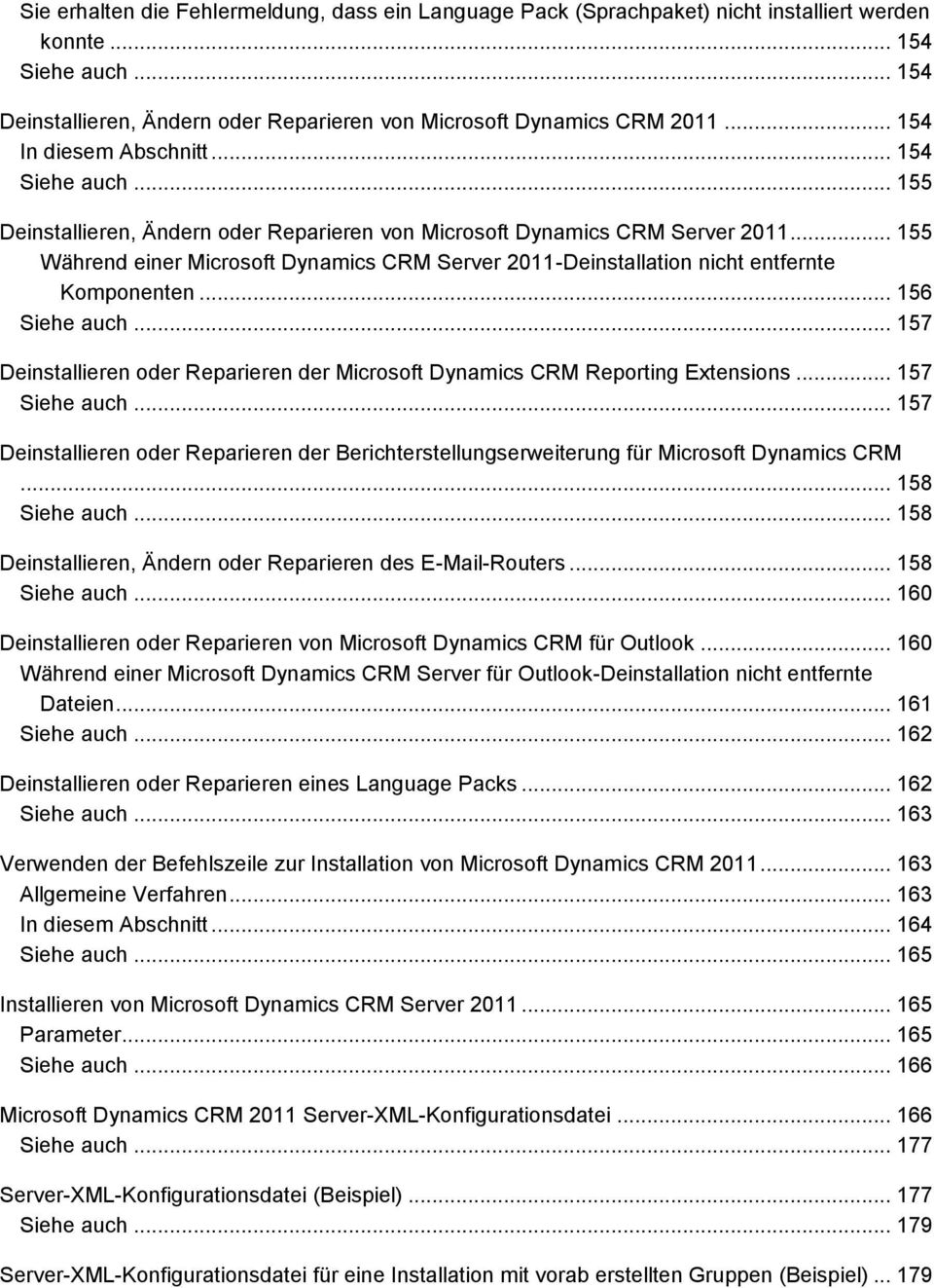 .. 155 Während einer Microsoft Dynamics CRM Server 2011-Deinstallation nicht entfernte Komponenten... 156 Siehe auch.
