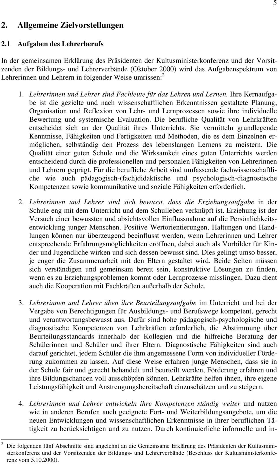 Lehrerinnen und Lehrern in folgender Weise umrissen: 2 1. Lehrerinnen und Lehrer sind Fachleute für das Lehren und Lernen.