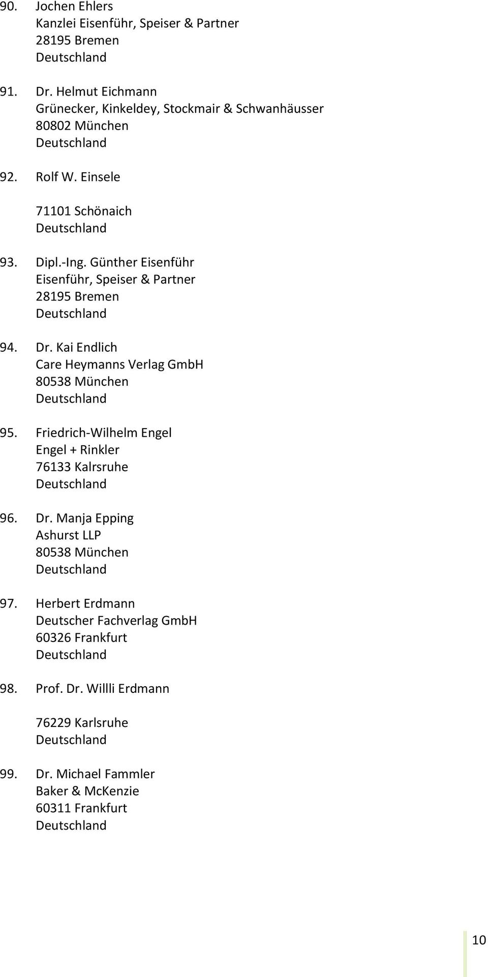 Günther Eisenführ Eisenführ, Speiser & Partner 28195 Bremen 94. Dr. Kai Endlich Care Heymanns Verlag GmbH 80538 München 95.