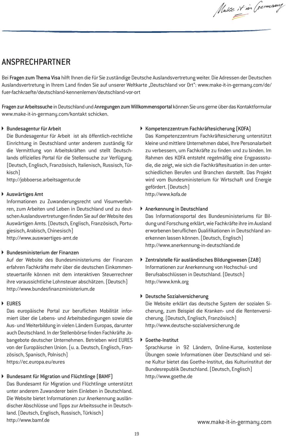 Arbeitssuche in Deutschland und Anregungen zum Willkommensportal können Sie uns gerne über das Kontaktformular /kontakt schicken.