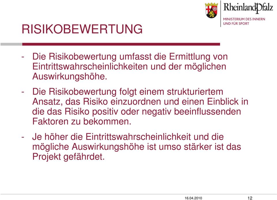 - Die Risikobewertung folgt einem strukturiertem Ansatz, das Risiko einzuordnen und einen Einblick in die das