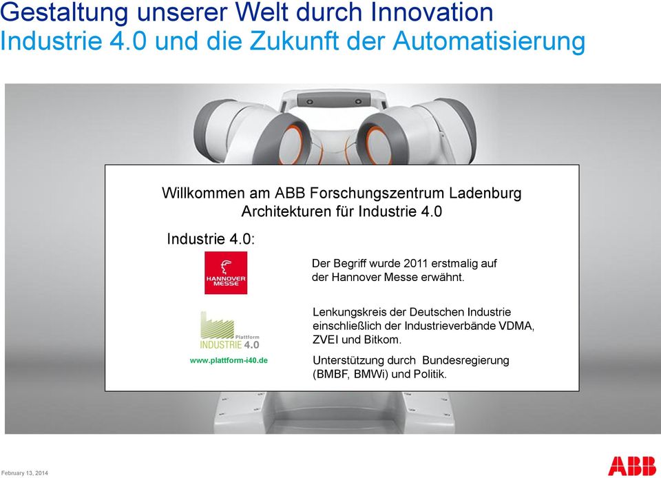 4.0 Industrie 4.0: Der Begriff wurde 2011 erstmalig auf der Hannover Messe erwähnt. www.plattform-i40.