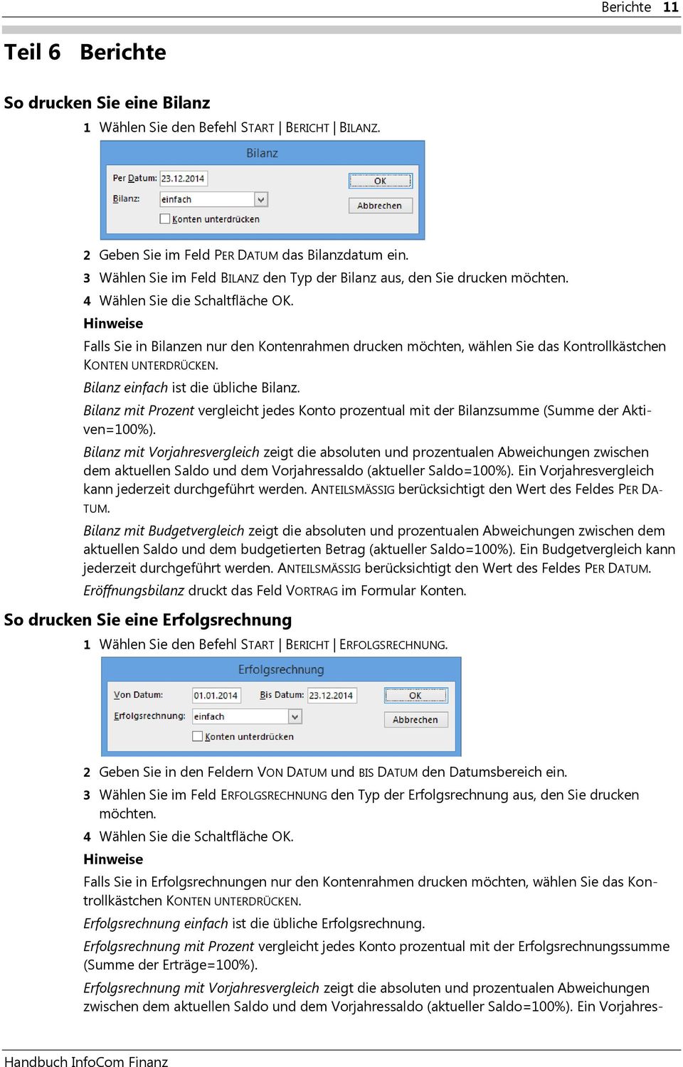 Falls Sie in Bilanzen nur den Kontenrahmen drucken möchten, wählen Sie das Kontrollkästchen KONTEN UNTERDRÜCKEN. Bilanz einfach ist die übliche Bilanz.