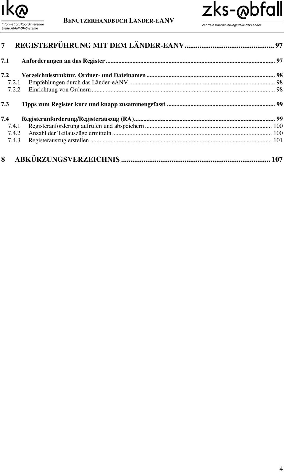 .. 99 7.4 Registeranforderung/Registerauszug (RA)... 99 7.4.1 Registeranforderung aufrufen und abspeichern... 100 7.4.2 Anzahl der Teilauszüge ermitteln.