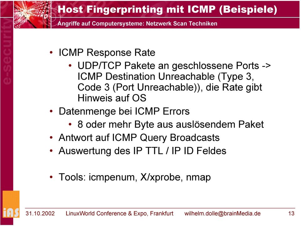 OS Datenmenge bei ICMP Errors 8 oder mehr Byte aus auslösendem Paket Antwort auf ICMP Query Broadcasts Auswertung des IP TTL