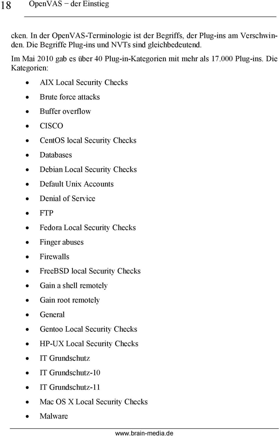 Die Kategorien: AIX Local Security Checks Brute force attacks Buffer overflow CISCO CentOS local Security Checks Databases Debian Local Security Checks Default Unix Accounts Denial