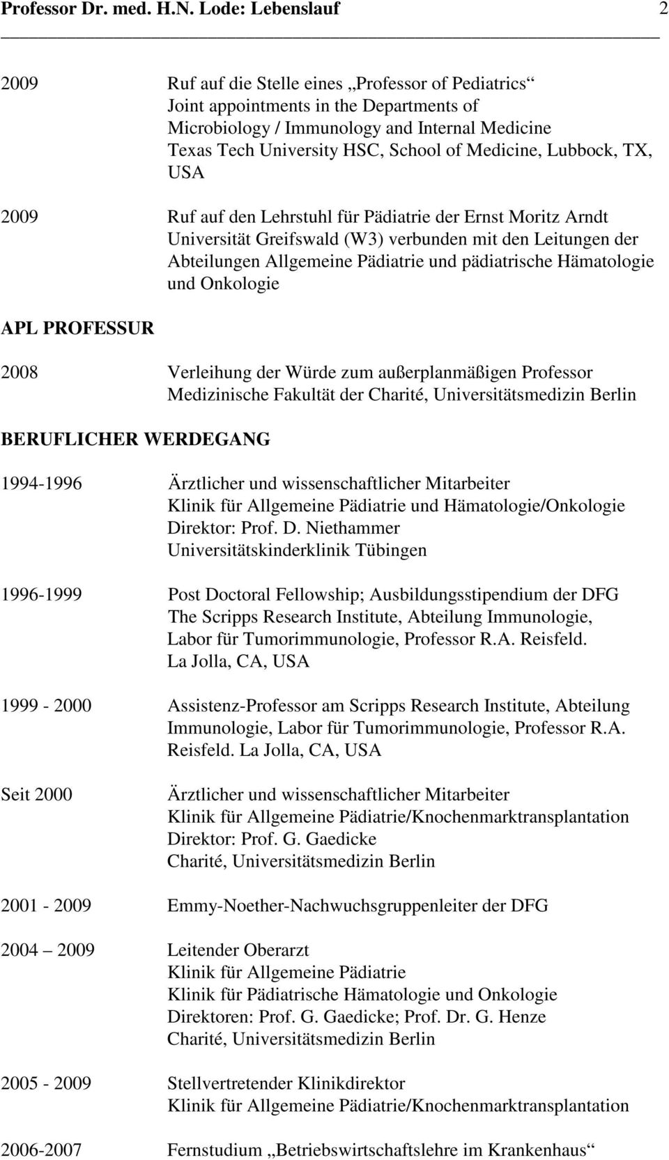 Hämatologie und Onkologie APL PROFESSUR 2008 Verleihung der Würde zum außerplanmäßigen Professor Medizinische Fakultät der BERUFLICHER WERDEGANG 1994-1996 Ärztlicher und wissenschaftlicher