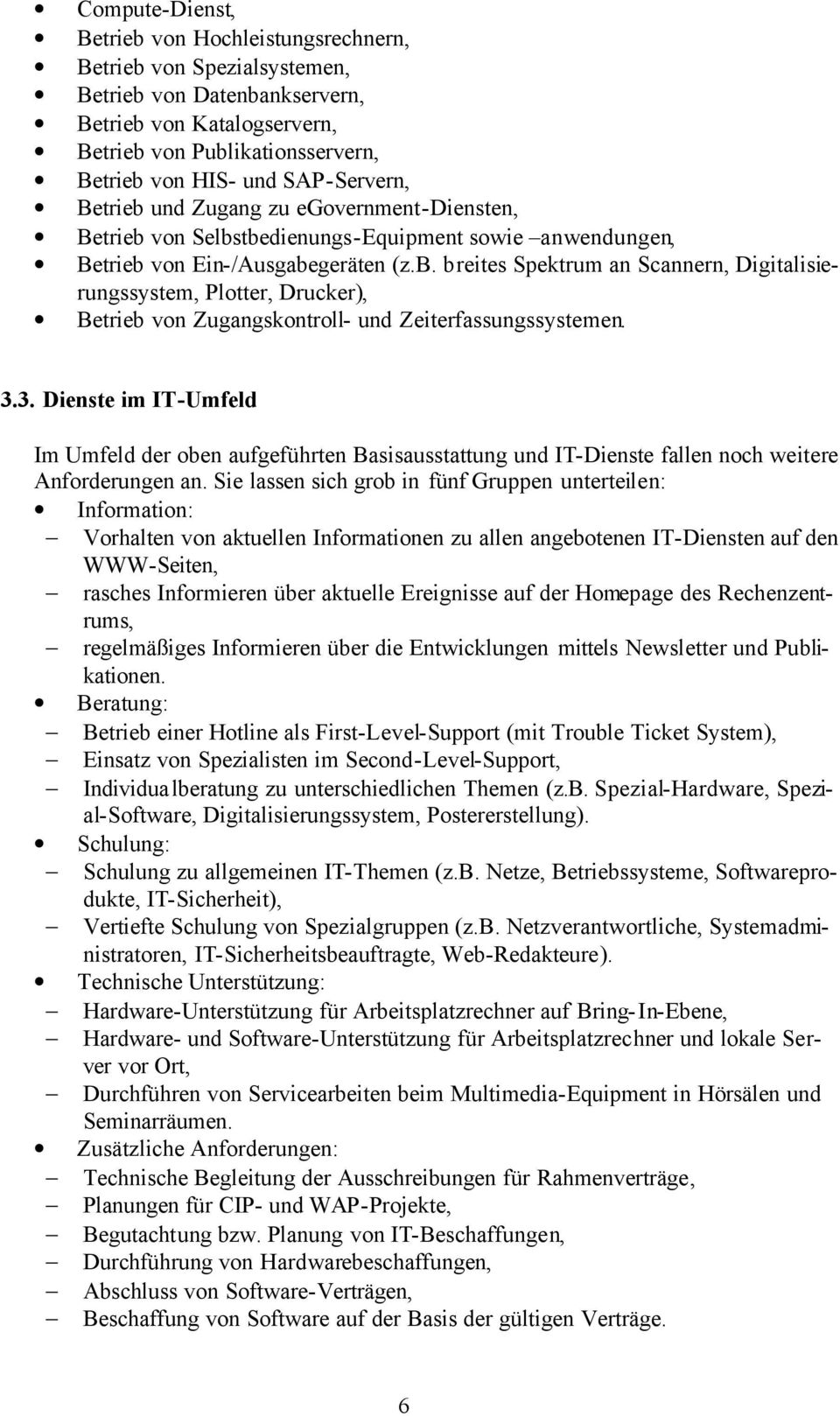 3.3. Dienste im IT-Umfeld Im Umfeld der oben aufgeführten Basisausstattung und IT-Dienste fallen noch weitere Anforderungen an.