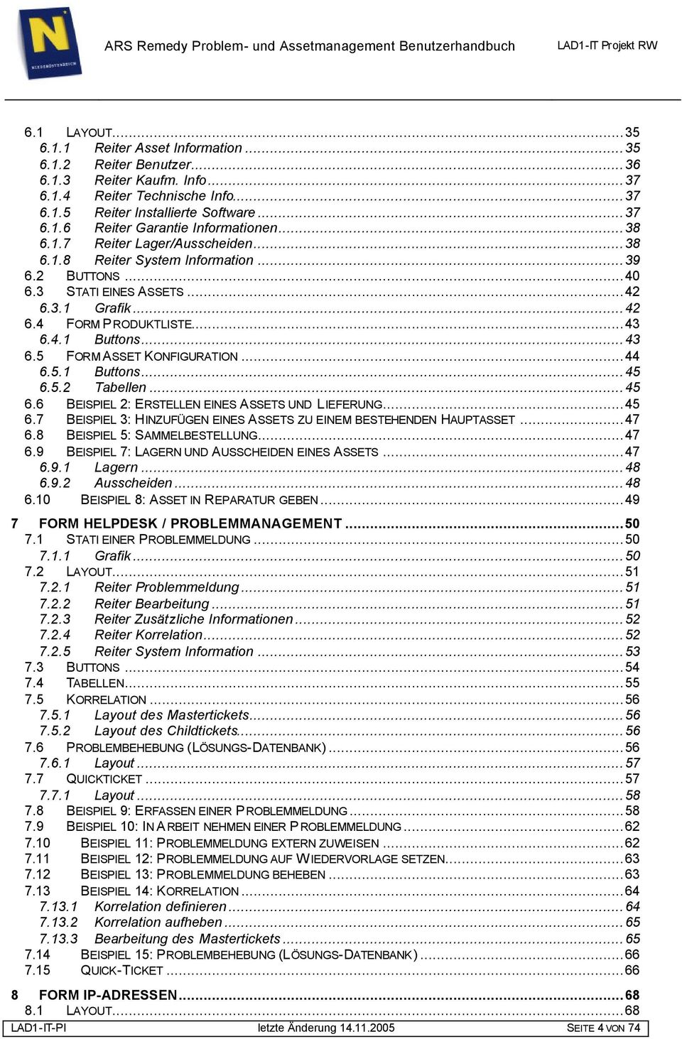 ..44 6.5.1 Buttons...45 6.5.2 Tabellen...45 6.6 BEISPIEL 2: ERSTELLEN EINES ASSETS UND LIEFERUNG...45 6.7 BEISPIEL 3: HINZUFÜGEN EINES ASSETS ZU EINEM BESTEHENDEN HAUPTASSET...47 6.