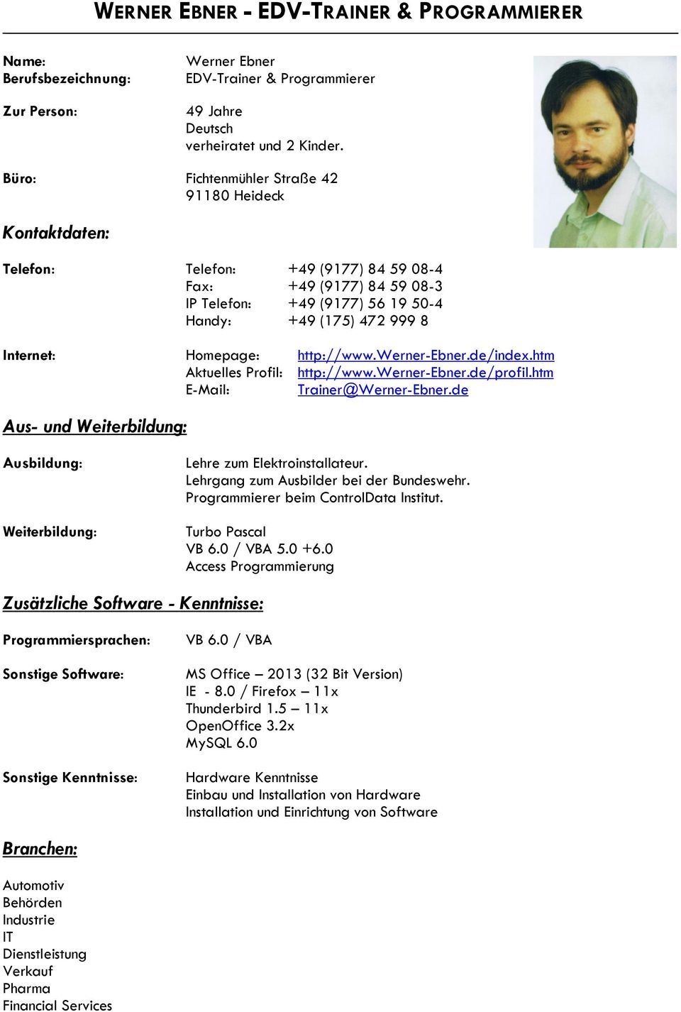 Homepage: http://www.werner-ebner.de/index.htm Aktuelles Profil: http://www.werner-ebner.de/profil.htm E-Mail: Trainer@Werner-Ebner.
