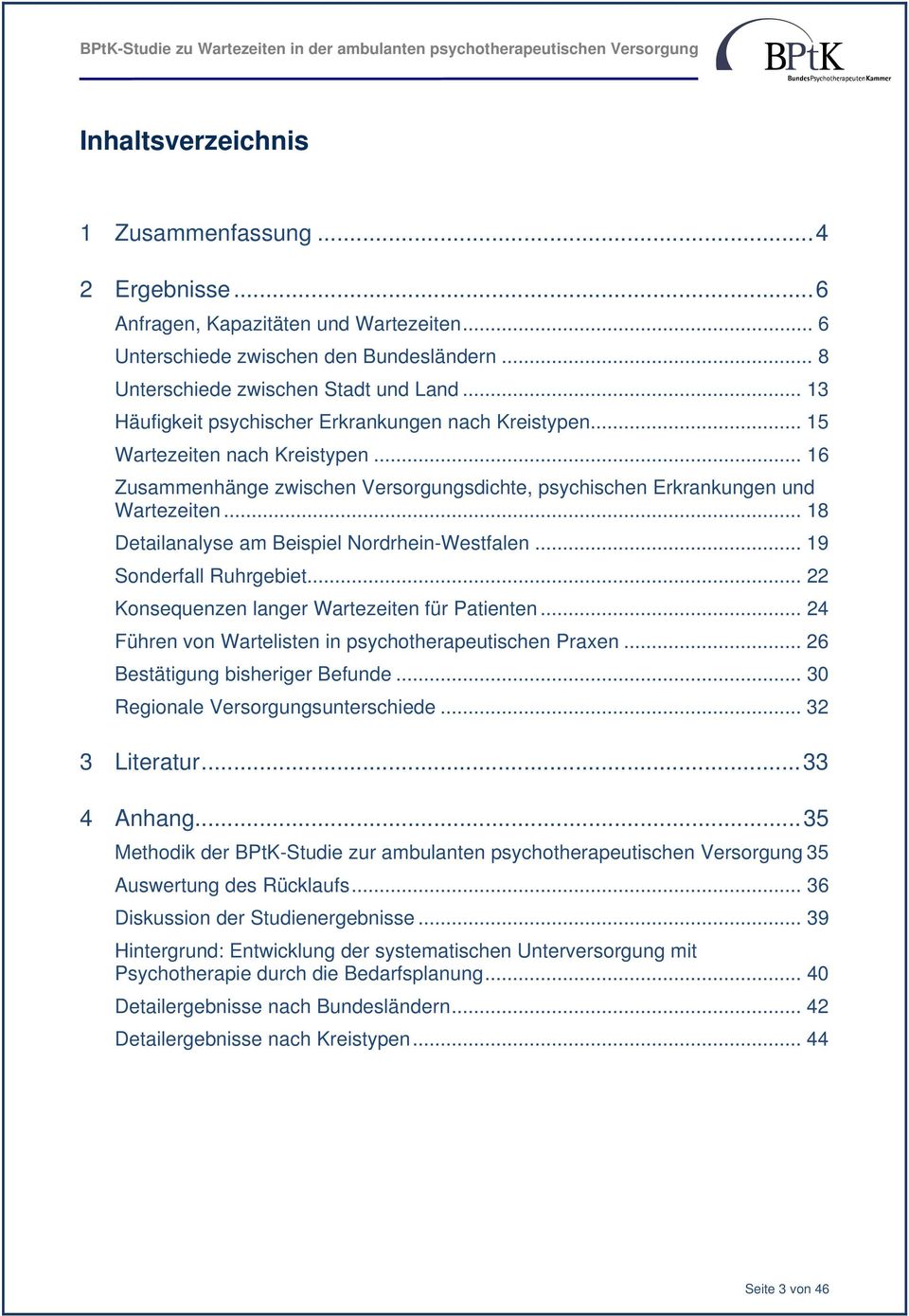 .. 18 Detailanalyse am Beispiel Nordrhein-Westfalen... 19 Sonderfall Ruhrgebiet... 22 Konsequenzen langer Wartezeiten für Patienten... 24 Führen von Wartelisten in psychotherapeutischen Praxen.